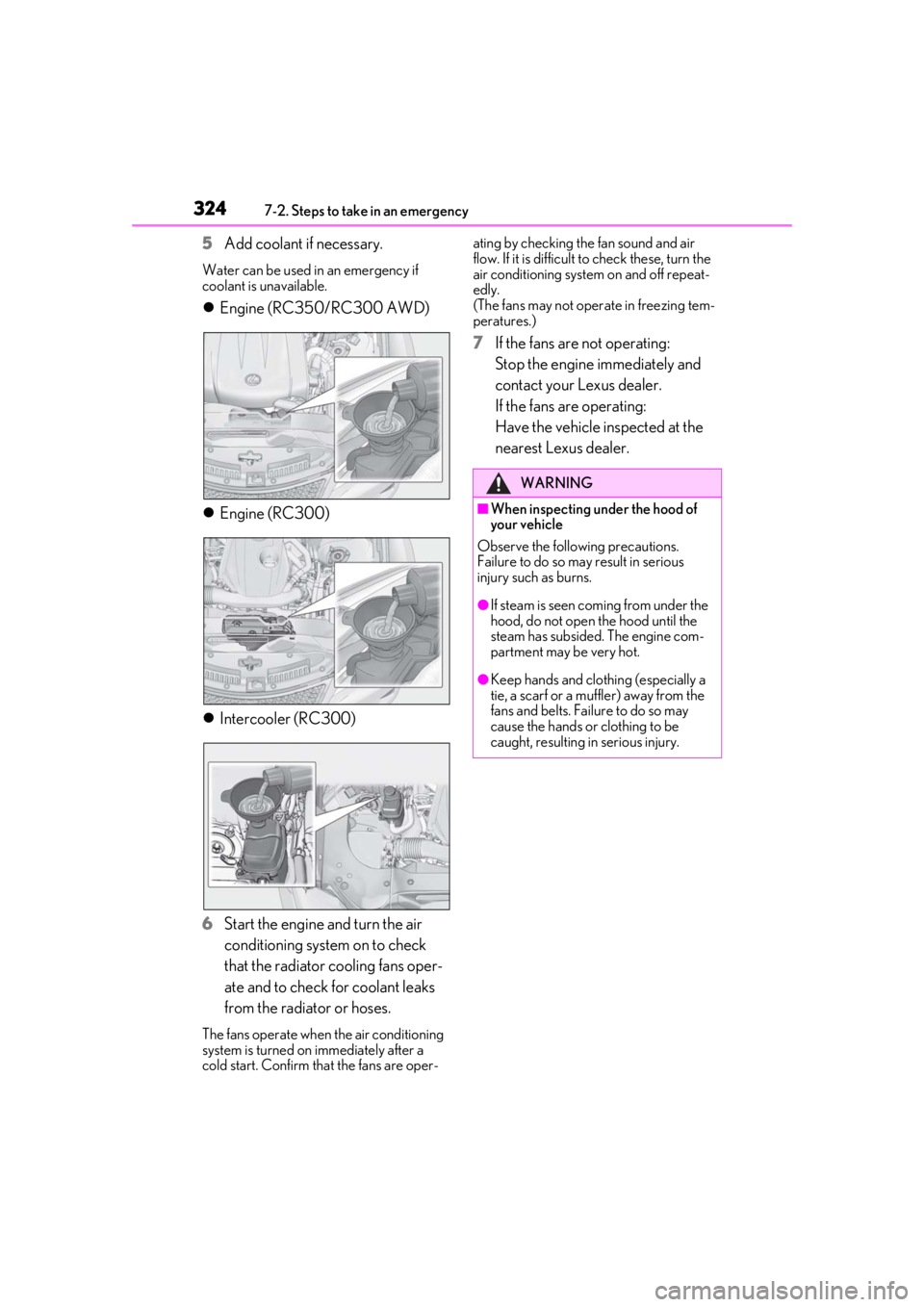 LEXUS RC300 2021  Owners Manual 3247-2. Steps to take in an emergency
5Add coolant if necessary.
Water can be used in an emergency if 
coolant is unavailable.
Engine (RC350/RC300 AWD)
 Engine (RC300)
 Intercooler (RC300)
6 