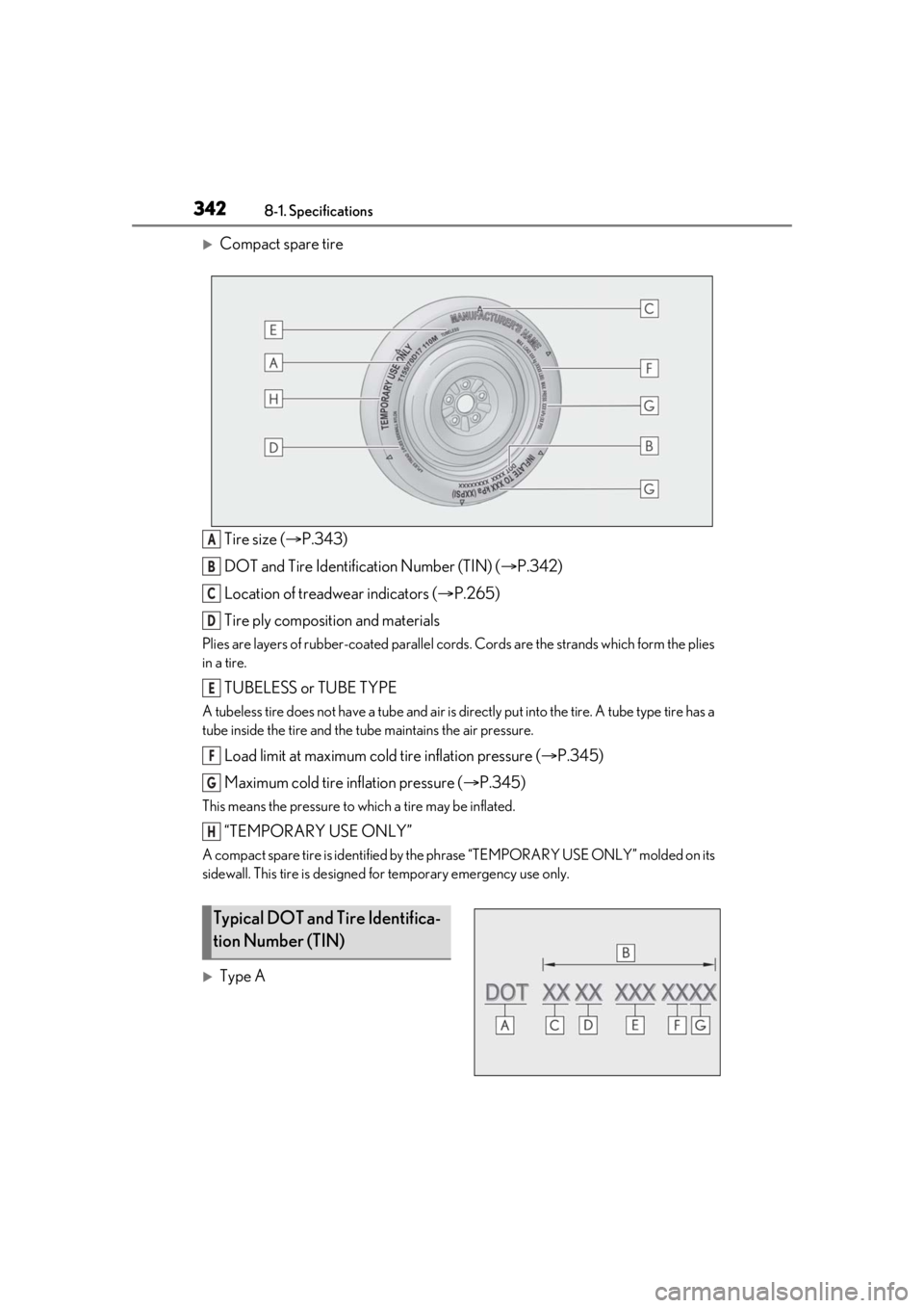 LEXUS RC300 2021 Owners Manual 3428-1. Specifications
Compact spare tireTire size ( P.343)
DOT and Tire Identification Number (TIN) ( P.342)
Location of treadwear indicators ( P.265)
Tire ply composition and materials
P LEXUS RC300 2021 Owners Manual 3428-1. Specifications
Compact spare tireTire size ( P.343)
DOT and Tire Identification Number (TIN) ( P.342)
Location of treadwear indicators ( P.265)
Tire ply composition and materials
P