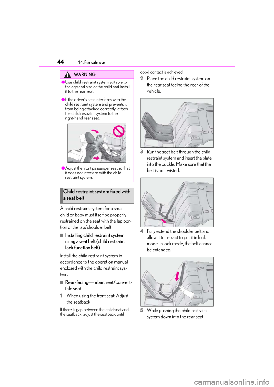 LEXUS RC300 2021 Service Manual 441-1. For safe use
A child restraint system for a small
child or baby must itself be properly
restrained on the seat with the lap por-
tion of the lap/shoulder belt.
■Installing child restraint s LEXUS RC300 2021 Service Manual 441-1. For safe use
A child restraint system for a small
child or baby must itself be properly
restrained on the seat with the lap por-
tion of the lap/shoulder belt.
■Installing child restraint s