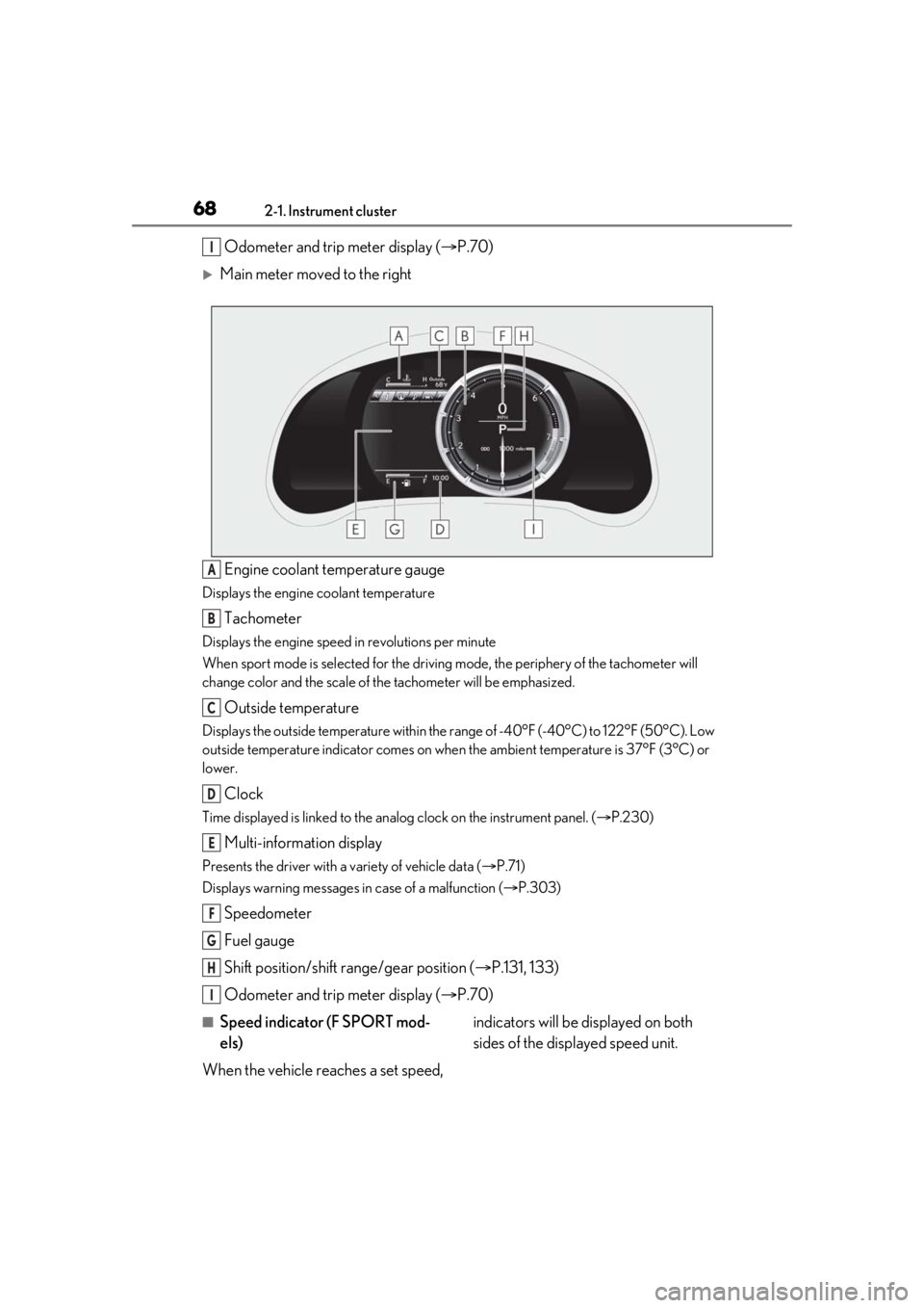 LEXUS RC300 2021 Owners Manual 682-1. Instrument cluster
Odometer and trip meter display (P.70)
Main meter moved to the right
Engine coolant temperature gauge
Displays the engine coolant temperature
Tachometer
Displays the en LEXUS RC300 2021 Owners Manual 682-1. Instrument cluster
Odometer and trip meter display (P.70)
Main meter moved to the right
Engine coolant temperature gauge
Displays the engine coolant temperature
Tachometer
Displays the en