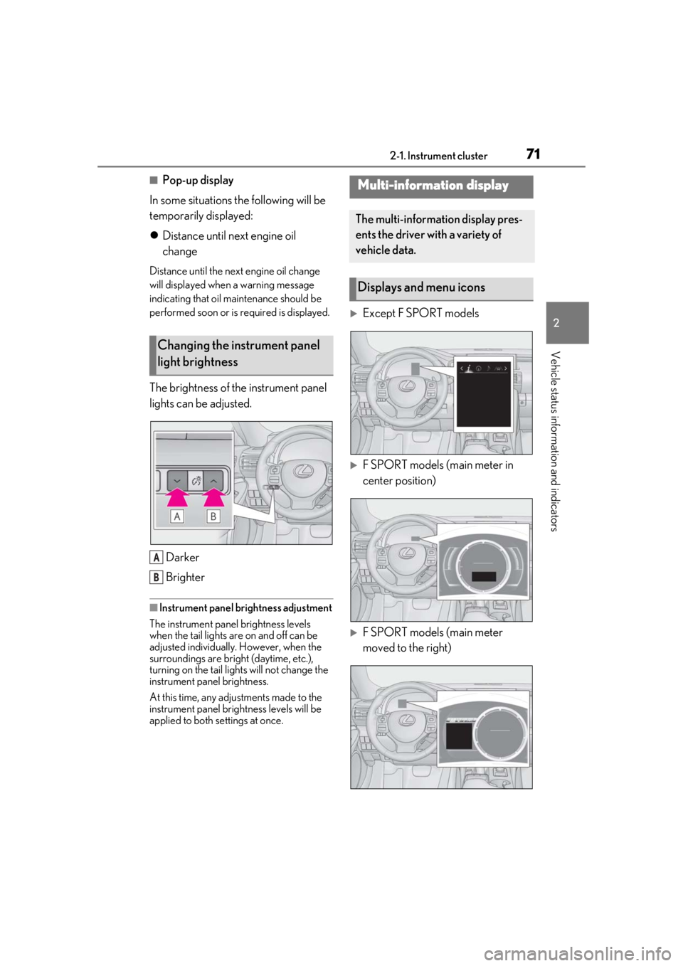 LEXUS RC300 2021 User Guide 712-1. Instrument cluster
2
Vehicle status information and indicators
■Pop-up display
In some situations the following will be 
temporarily displayed:
 Distance until next engine oil 
change
Dist