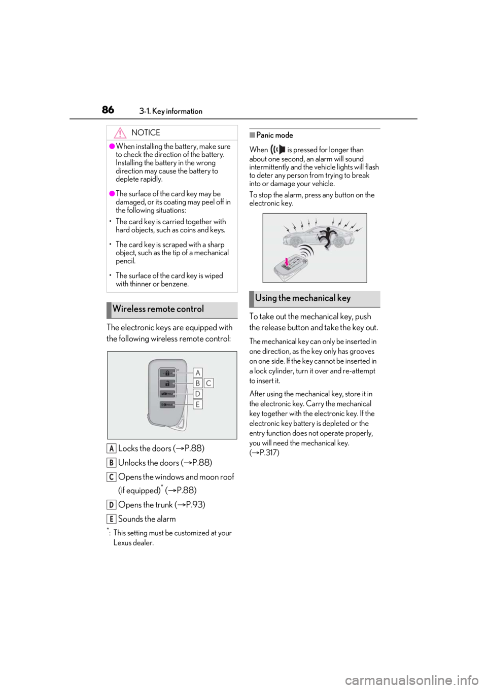 LEXUS RC300 2021 User Guide 863-1. Key information
The electronic keys are equipped with 
the following wireless remote control:Locks the doors ( P.88)
Unlocks the doors ( P.88)
Opens the windows and moon roof 
(if equippe