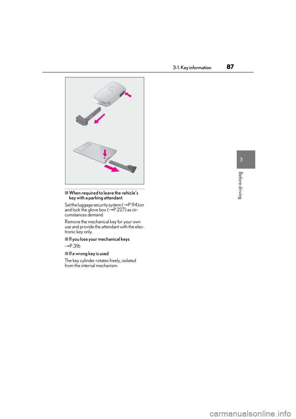 LEXUS RC300 2021 User Guide 873-1. Key information
3
Before driving
■When required to leave the vehicle’s 
key with a parking attendant
Set the luggage security system ( P.94) on 
and lock the glove box ( P.227) as cir