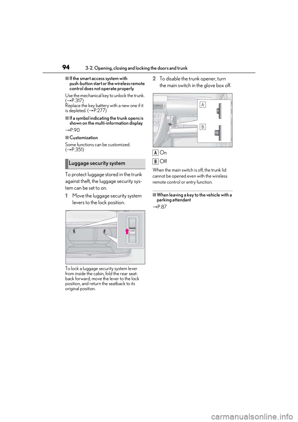 LEXUS RC300 2021 Owners Manual 943-2. Opening, closing and locking the doors and trunk
■If the smart access system with
push-button start or the wireless remote
control does not operate properly
Use the mechanical key to unloc LEXUS RC300 2021 Owners Manual 943-2. Opening, closing and locking the doors and trunk
■If the smart access system with
push-button start or the wireless remote
control does not operate properly
Use the mechanical key to unloc