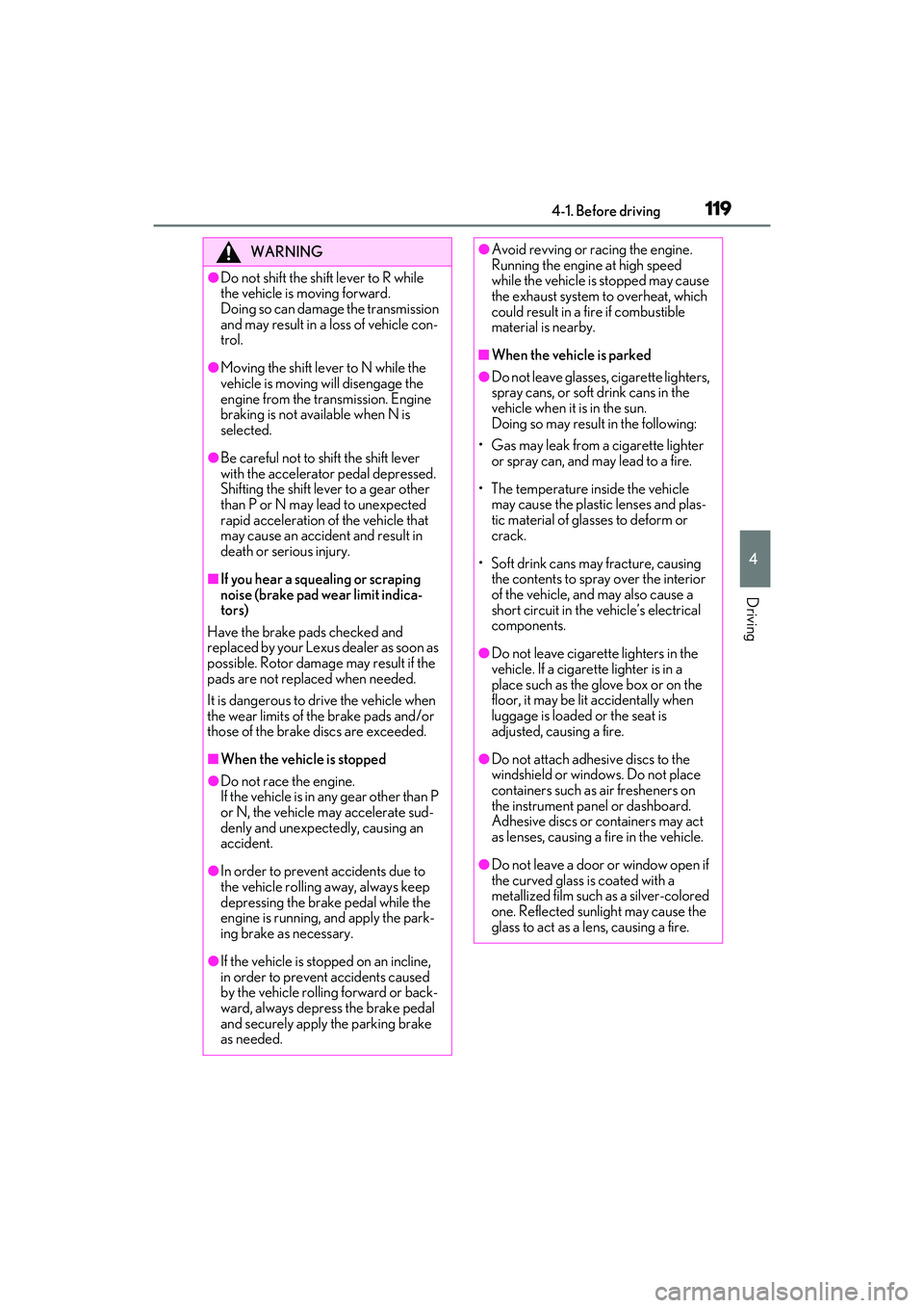 LEXUS RC300 2022 Owners Manual 1194-1. Before driving
RC350/RC300 Owners Manual
4
Driving
WARNING
●Do not shift the shift lever to R while
the vehicle is moving forward.
Doing so can damage the transmission
and may result in LEXUS RC300 2022 Owners Manual 1194-1. Before driving
RC350/RC300 Owners Manual
4
Driving
WARNING
●Do not shift the shift lever to R while
the vehicle is moving forward.
Doing so can damage the transmission
and may result in