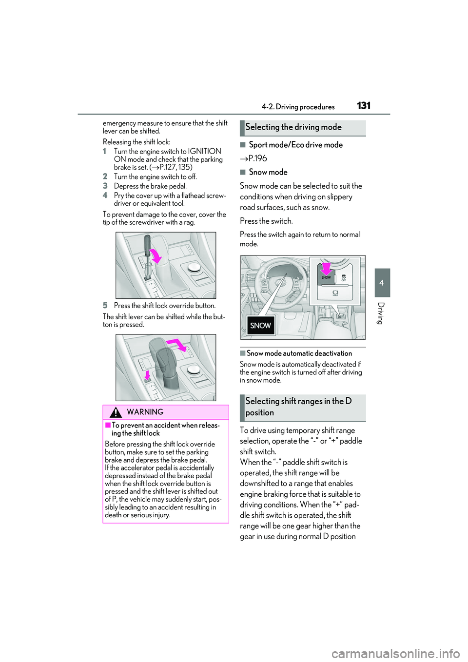 LEXUS RC300 2022 Owners Manual 1314-2. Driving procedures
RC350/RC300 Owners Manual
4
Driving
emergency measure to ensure that the shift
lever can be shifted.
Releasing the shift lock:
1Turn the engine switch to IGNITION
ON mode LEXUS RC300 2022 Owners Manual 1314-2. Driving procedures
RC350/RC300 Owners Manual
4
Driving
emergency measure to ensure that the shift
lever can be shifted.
Releasing the shift lock:
1Turn the engine switch to IGNITION
ON mode