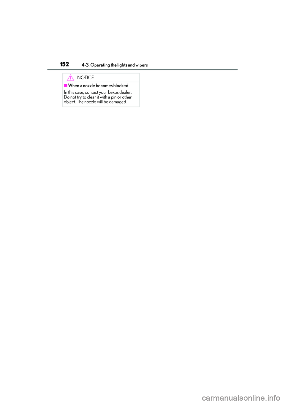 LEXUS RC300 2022 Owners Manual 1524-3. Operating the lights and wipers
RC350/RC300 Owners Manual
NOTICE
■When a nozzle becomes blocked
In this case, contact your Lexus dealer.
Do not try to clear it with a pin or other
object. LEXUS RC300 2022 Owners Manual 1524-3. Operating the lights and wipers
RC350/RC300 Owners Manual
NOTICE
■When a nozzle becomes blocked
In this case, contact your Lexus dealer.
Do not try to clear it with a pin or other
object.