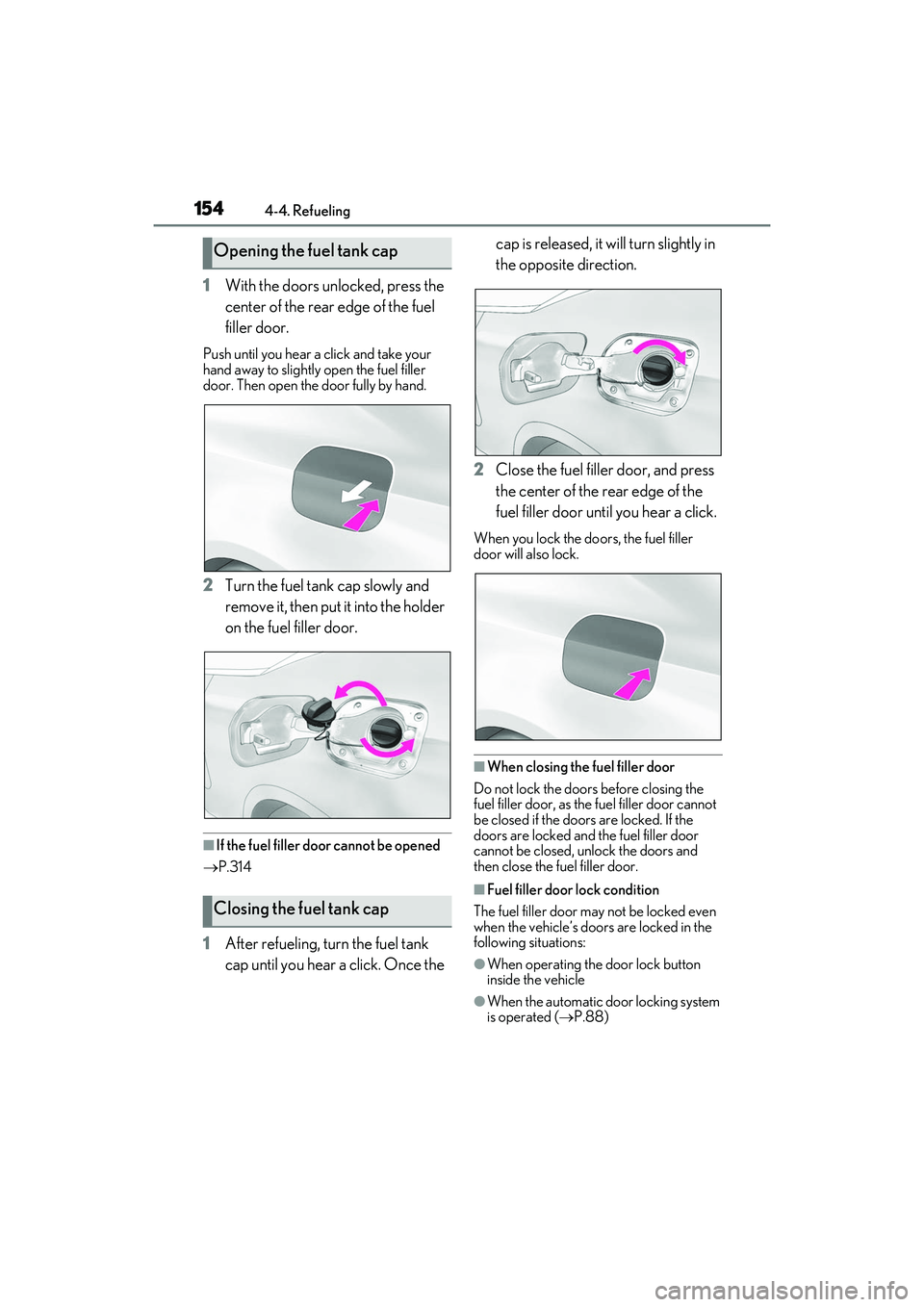 LEXUS RC300 2022 Owners Manual 1544-4. Refueling
RC350/RC300 Owners Manual
1With the doors unlocked, press the
center of the rear edge of the fuel
filler door.
Push until you hear a click and take your
hand away to slightly ope LEXUS RC300 2022 Owners Manual 1544-4. Refueling
RC350/RC300 Owners Manual
1With the doors unlocked, press the
center of the rear edge of the fuel
filler door.
Push until you hear a click and take your
hand away to slightly ope