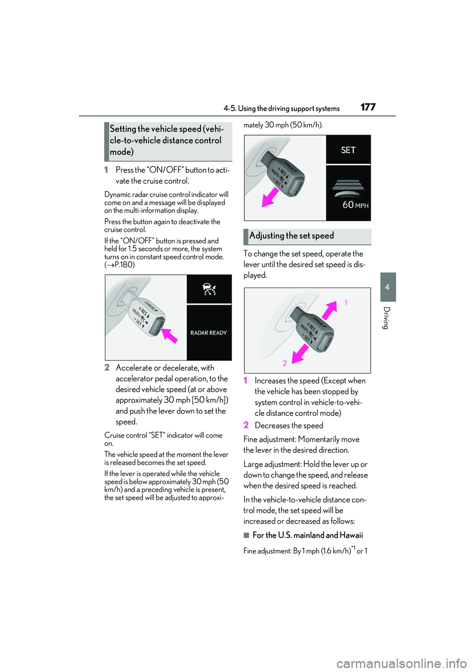 LEXUS RC300 2022 Workshop Manual 1774-5. Using the driving support systems
RC350/RC300 Owners Manual
4
Driving
1Press the “ON/OFF” button to acti-
vate the cruise control.
Dynamic radar cruise control indicator will 
come on and