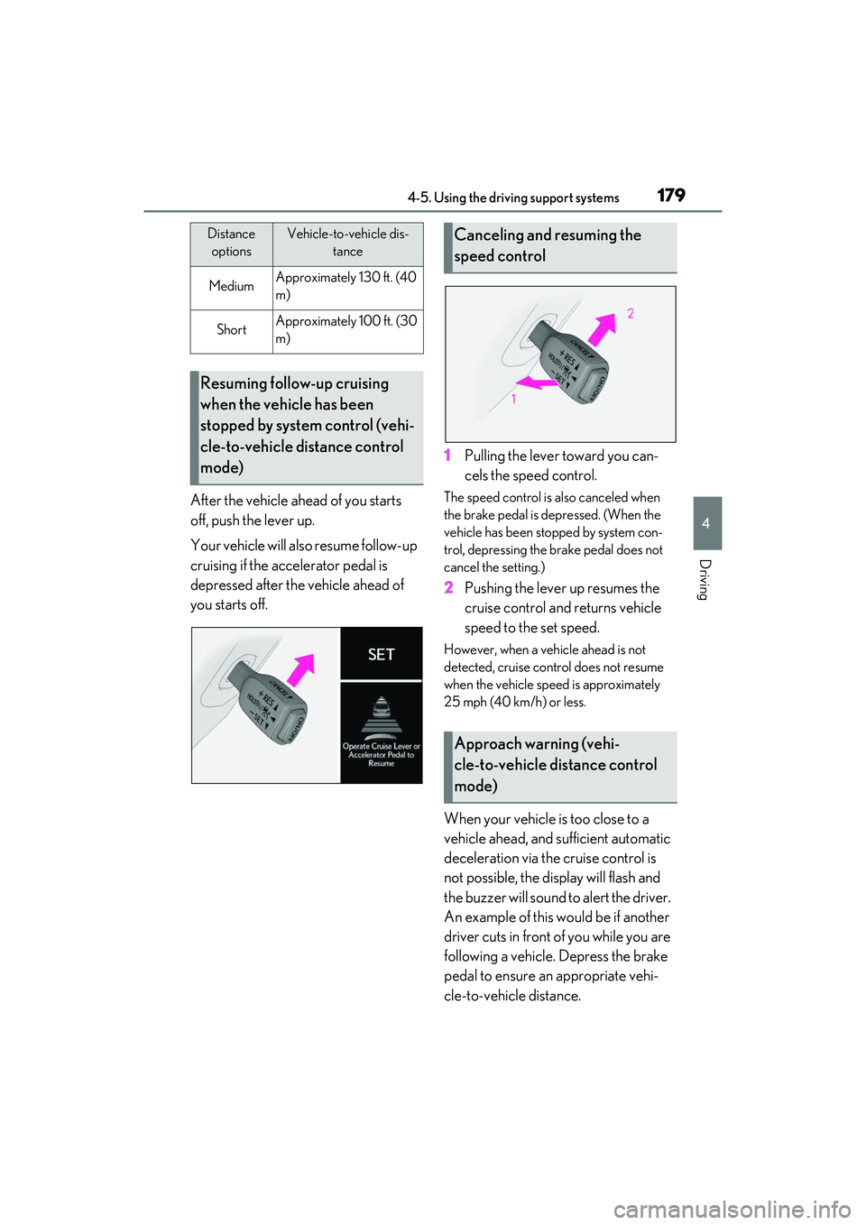 LEXUS RC300 2022 User Guide 1794-5. Using the driving support systems
RC350/RC300 Owners Manual
4
Driving
After the vehicle ahead of you starts
off, push the lever up.
Your vehicle will also resume follow-up
cruising if the a LEXUS RC300 2022 User Guide 1794-5. Using the driving support systems
RC350/RC300 Owners Manual
4
Driving
After the vehicle ahead of you starts
off, push the lever up.
Your vehicle will also resume follow-up
cruising if the a