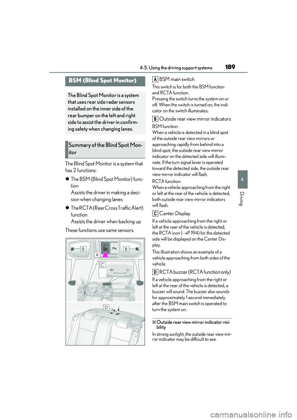 LEXUS RC300 2022 Repair Manual 1894-5. Using the driving support systems
RC350/RC300 Owners Manual
4
Driving
The Blind Spot Monitor is a system that
has 2 functions:
The BSM (Blind Spot Monitor) func-
tion
Assists the driver i LEXUS RC300 2022 Repair Manual 1894-5. Using the driving support systems
RC350/RC300 Owners Manual
4
Driving
The Blind Spot Monitor is a system that
has 2 functions:
The BSM (Blind Spot Monitor) func-
tion
Assists the driver i