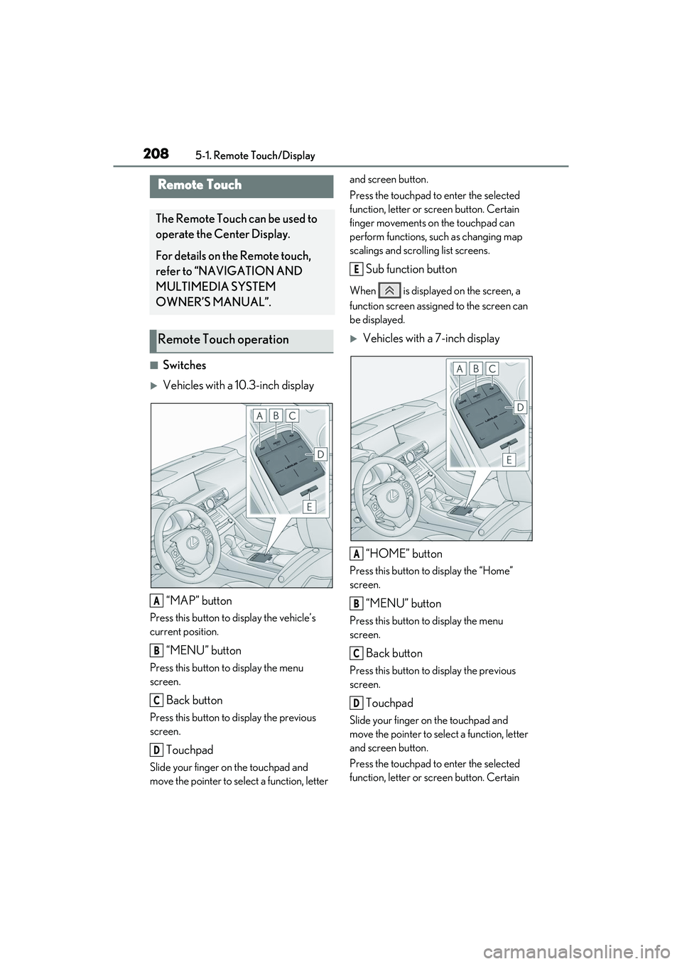 LEXUS RC300 2022 Owners Manual 2085-1. Remote Touch/Display
RC350/RC300 Owners Manual
5-1.Remote Touch/Display
■Switches
Vehicles with a 10.3-inch display“MAP” button
Press this button to display the vehicle’s
current LEXUS RC300 2022 Owners Manual 2085-1. Remote Touch/Display
RC350/RC300 Owners Manual
5-1.Remote Touch/Display
■Switches
Vehicles with a 10.3-inch display“MAP” button
Press this button to display the vehicle’s
current