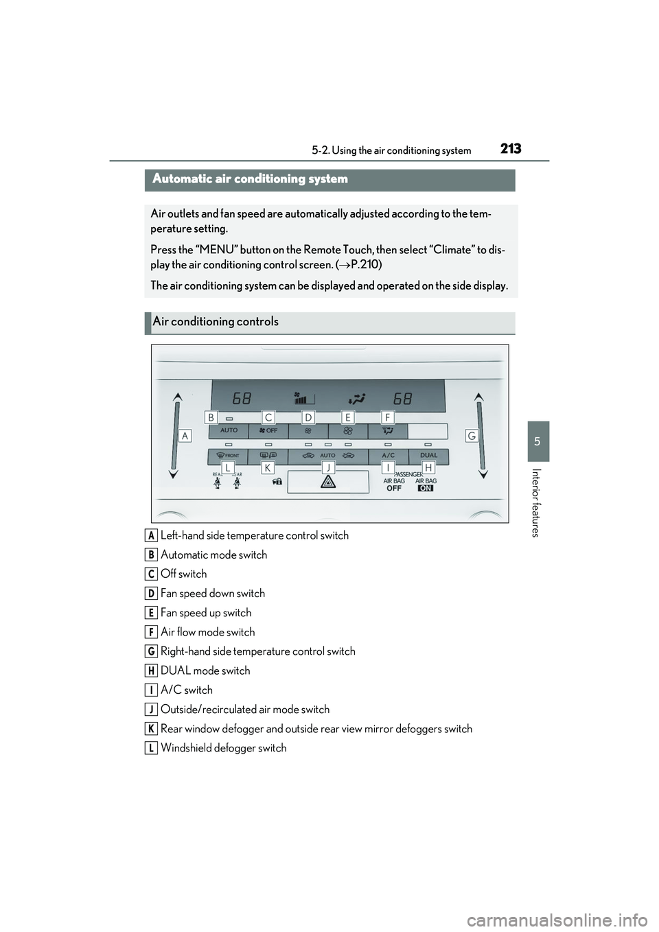 LEXUS RC300 2022 Manual PDF 2135-2. Using the air conditioning system
RC350/RC300 Owners Manual
5
Interior features
5-2.Using the air conditioning system
Left-hand side temperature control switch
Automatic mode switch
Off switc LEXUS RC300 2022 Manual PDF 2135-2. Using the air conditioning system
RC350/RC300 Owners Manual
5
Interior features
5-2.Using the air conditioning system
Left-hand side temperature control switch
Automatic mode switch
Off switc