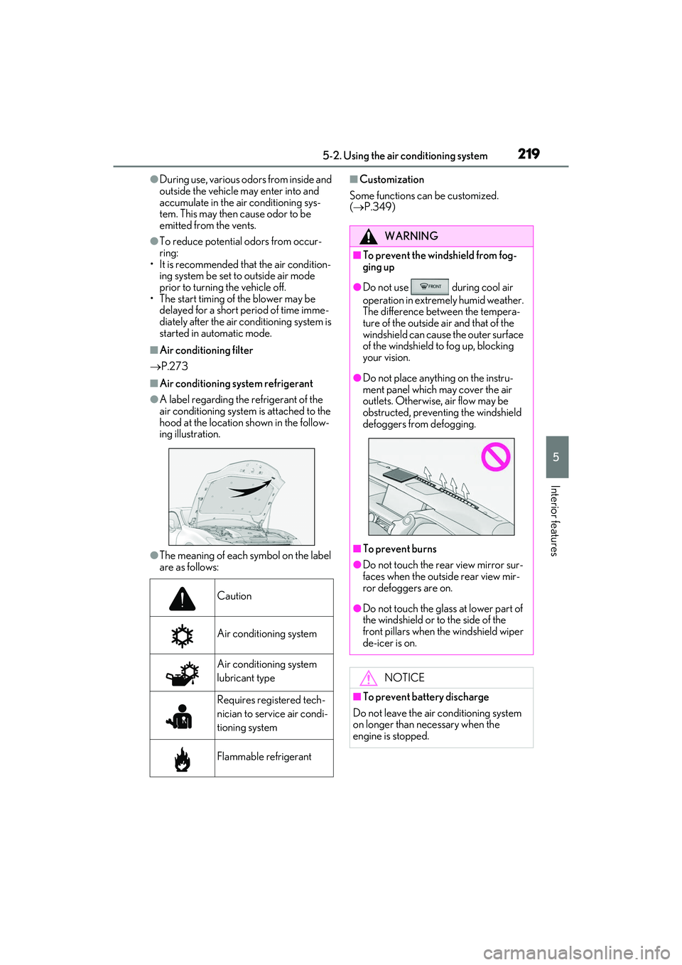 LEXUS RC300 2022 Owners Manual 2195-2. Using the air conditioning system
RC350/RC300 Owners Manual
5
Interior features
●During use, various odors from inside and
outside the vehicle may enter into and
accumulate in the air con LEXUS RC300 2022 Owners Manual 2195-2. Using the air conditioning system
RC350/RC300 Owners Manual
5
Interior features
●During use, various odors from inside and
outside the vehicle may enter into and
accumulate in the air con