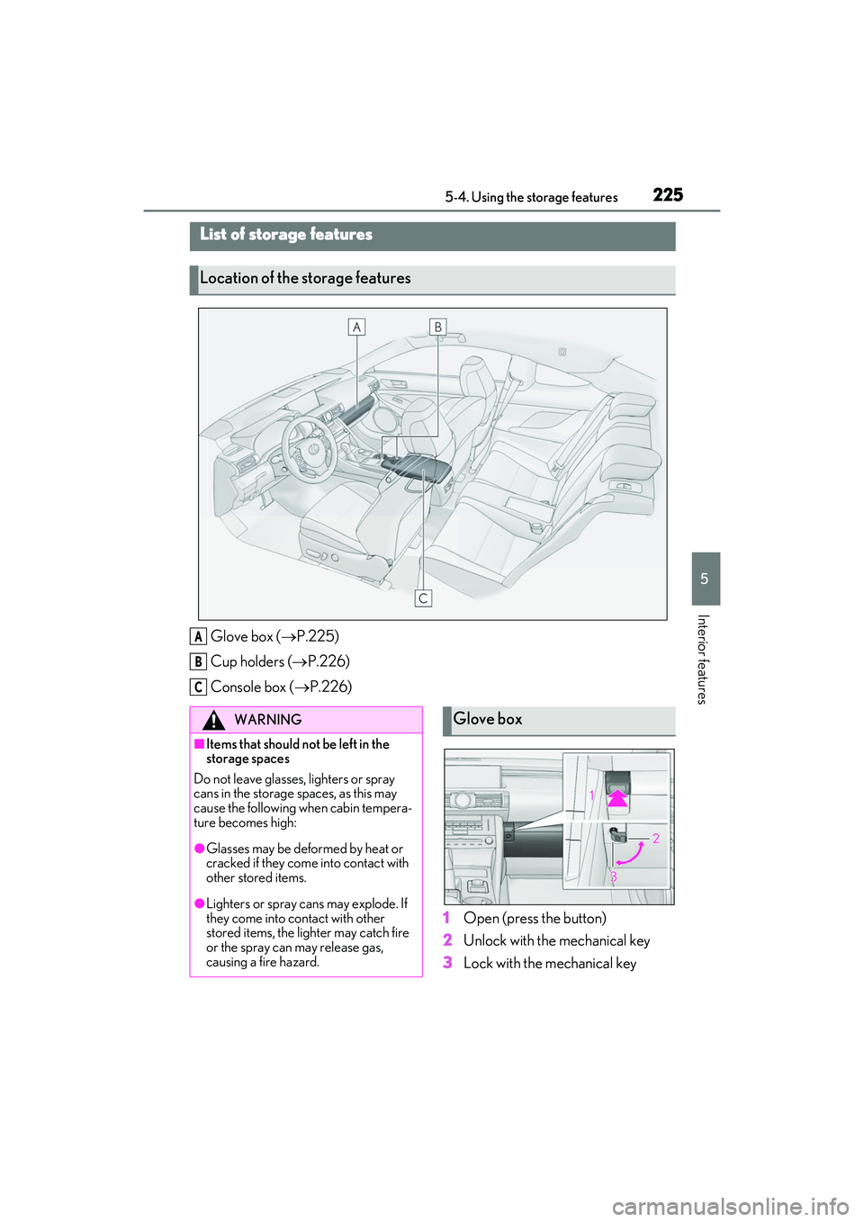 LEXUS RC300 2022 Owners Guide 2255-4. Using the storage features
RC350/RC300 Owners Manual
5
Interior features
5-4.Using the storage features
Glove box (P.225)
Cup holders ( P.226)
Console box ( P.226)
1Open (press the b