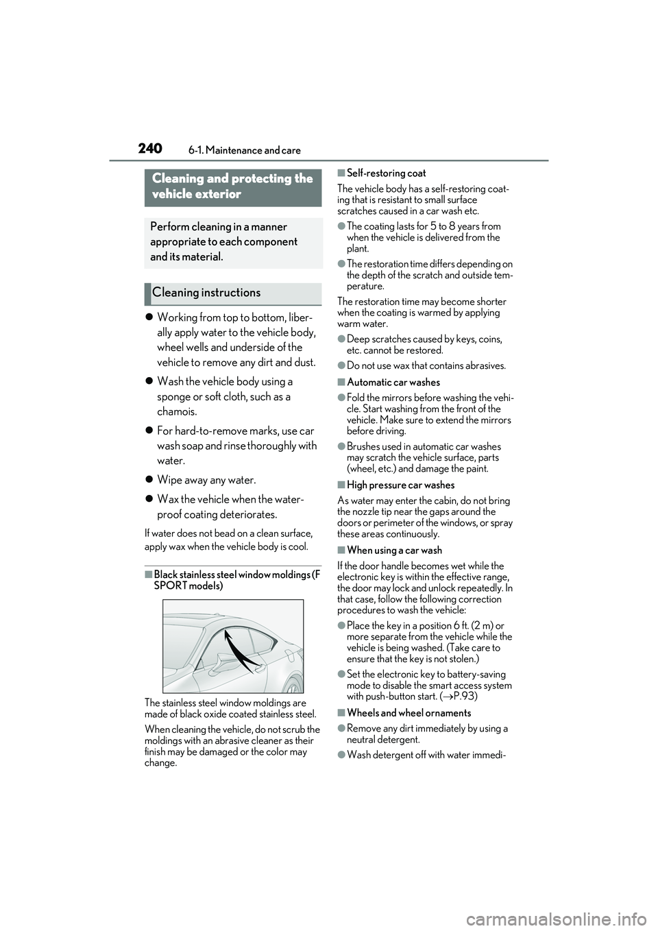 LEXUS RC300 2022 Owners Guide 2406-1. Maintenance and care
RC350/RC300 Owners Manual
6-1.Maintenance and care
Working from top to bottom, liber-
ally apply water to the vehicle body, 
wheel wells and underside of the 
vehicle 