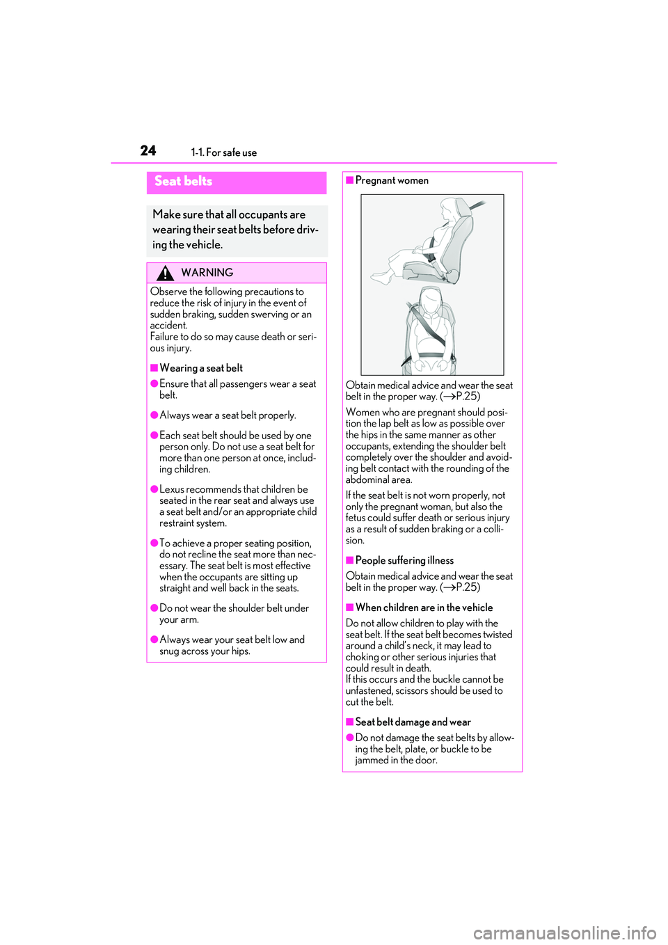 LEXUS RC300 2022 Owners Manual 241-1. For safe use
RC350/RC300 Owners Manual
Seat belts
Make sure that all occupants are 
wearing their seat belts before driv-
ing the vehicle.
WARNING
Observe the following precautions to 
reduce 