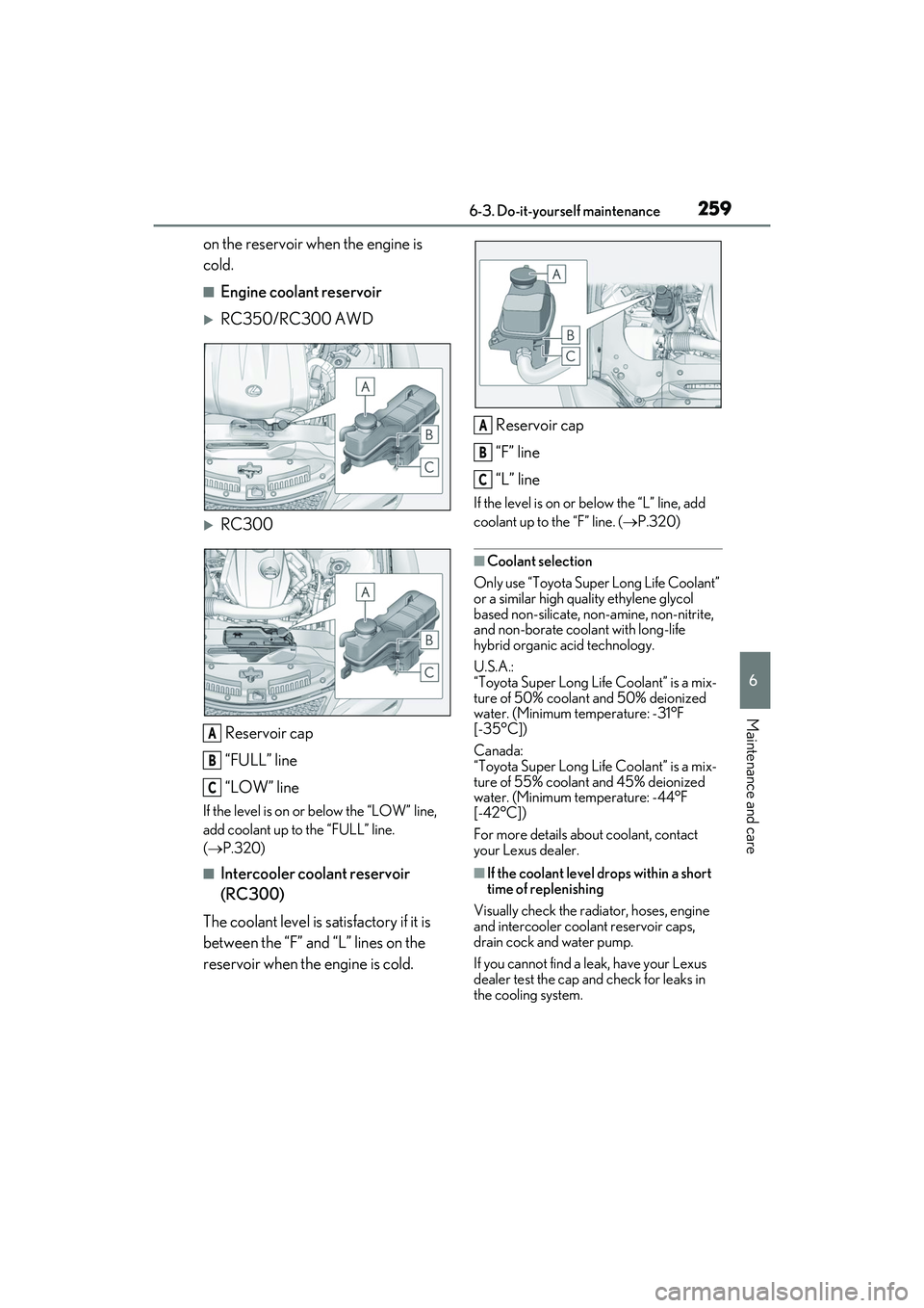 LEXUS RC300 2022 Owners Guide 2596-3. Do-it-yourself maintenance
RC350/RC300 Owners Manual
6
Maintenance and care
on the reservoir when the engine is
cold.
■Engine coolant reservoir
RC350/RC300 AWD
RC300Reservoir cap
“ LEXUS RC300 2022 Owners Guide 2596-3. Do-it-yourself maintenance
RC350/RC300 Owners Manual
6
Maintenance and care
on the reservoir when the engine is
cold.
■Engine coolant reservoir
RC350/RC300 AWD
RC300Reservoir cap
“