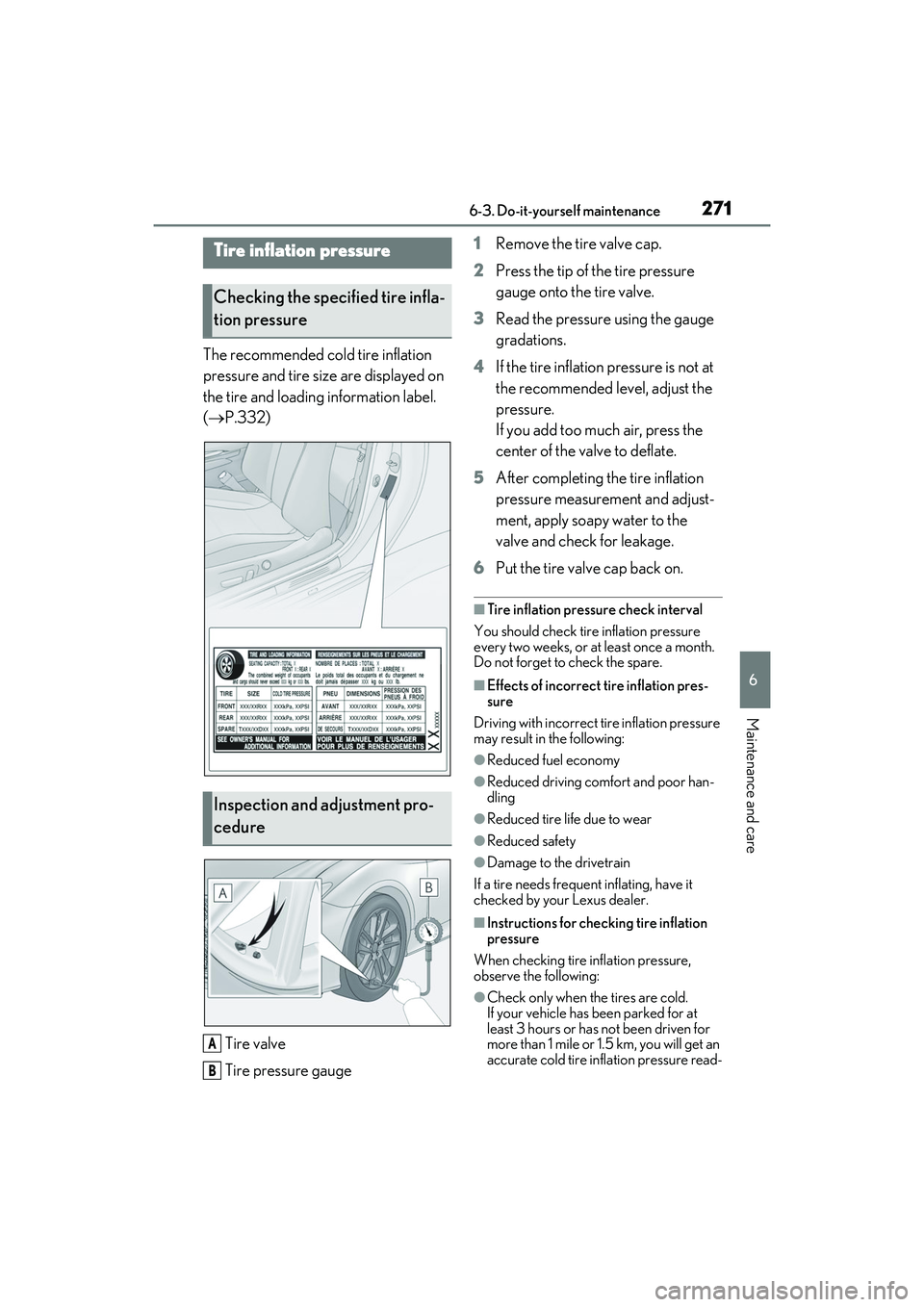 LEXUS RC300 2022 Owners Manual 2716-3. Do-it-yourself maintenance
RC350/RC300 Owners Manual
6
Maintenance and care
The recommended cold tire inflation
pressure and tire size are displayed on
the tire and loading information labe LEXUS RC300 2022 Owners Manual 2716-3. Do-it-yourself maintenance
RC350/RC300 Owners Manual
6
Maintenance and care
The recommended cold tire inflation
pressure and tire size are displayed on
the tire and loading information labe