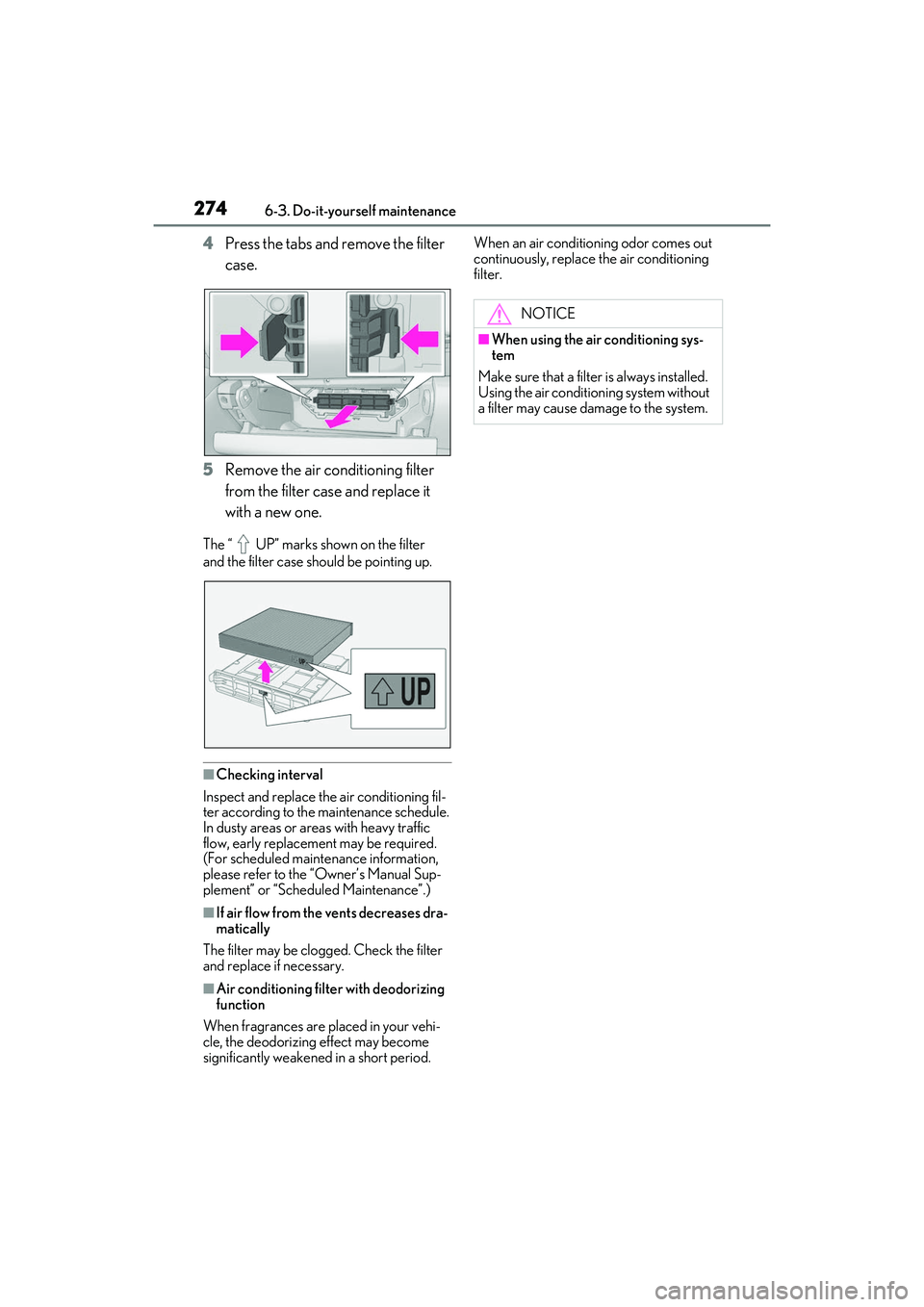 LEXUS RC300 2022  Owners Manual 2746-3. Do-it-yourself maintenance
RC350/RC300 Owners Manual
4Press the tabs and remove the filter 
case.
5 Remove the air conditioning filter 
from the filter case and replace it 
with a new one.
Th