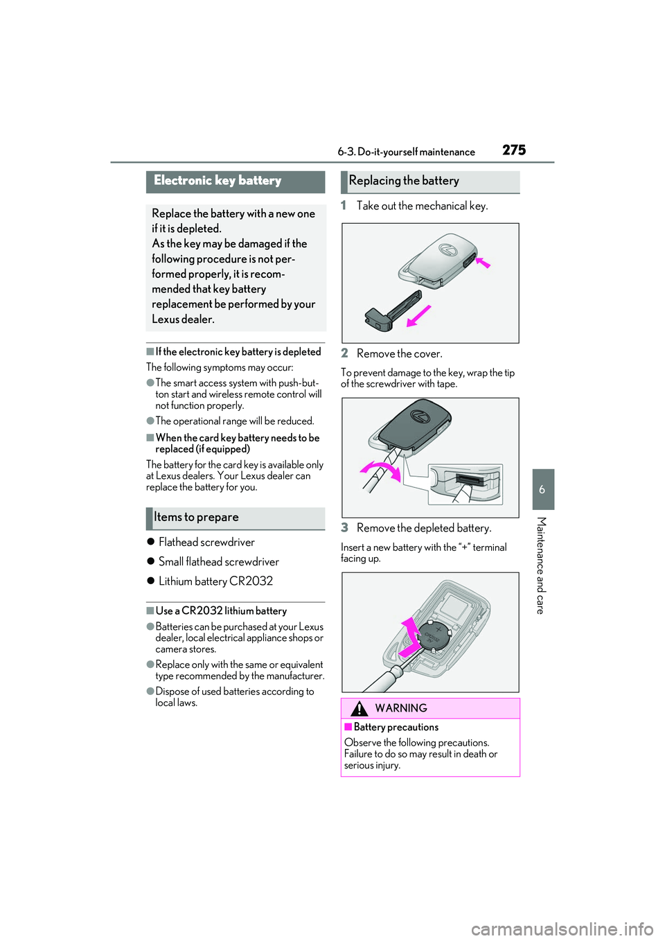 LEXUS RC300 2022 User Guide 2756-3. Do-it-yourself maintenance
RC350/RC300 Owners Manual
6
Maintenance and care
■If the electronic key battery is depleted
The following symptoms may occur:
●The smart access syst em with pus LEXUS RC300 2022 User Guide 2756-3. Do-it-yourself maintenance
RC350/RC300 Owners Manual
6
Maintenance and care
■If the electronic key battery is depleted
The following symptoms may occur:
●The smart access syst em with pus