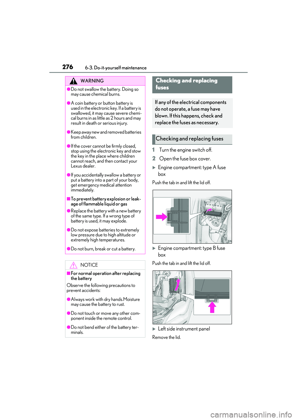 LEXUS RC300 2022 Owners Manual 2766-3. Do-it-yourself maintenance
RC350/RC300 Owners Manual
1Turn the engine switch off.
2 Open the fuse box cover.
Engine compartment: type A fuse
box
Push the tab in and lift the lid off.
E LEXUS RC300 2022 Owners Manual 2766-3. Do-it-yourself maintenance
RC350/RC300 Owners Manual
1Turn the engine switch off.
2 Open the fuse box cover.
Engine compartment: type A fuse
box
Push the tab in and lift the lid off.
E