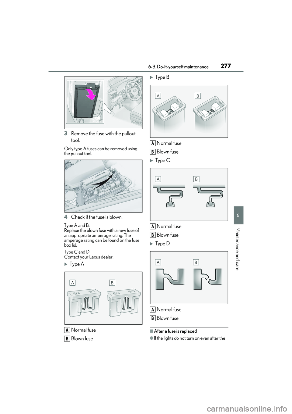 LEXUS RC300 2022 Owners Manual 2776-3. Do-it-yourself maintenance
RC350/RC300 Owners Manual
6
Maintenance and care
3Remove the fuse with the pullout
tool.
Only type A fuses can be removed using
the pullout tool.
4Check if the fu LEXUS RC300 2022 Owners Manual 2776-3. Do-it-yourself maintenance
RC350/RC300 Owners Manual
6
Maintenance and care
3Remove the fuse with the pullout
tool.
Only type A fuses can be removed using
the pullout tool.
4Check if the fu