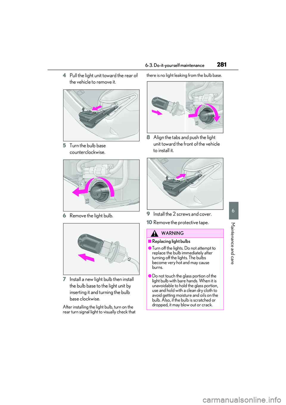 LEXUS RC300 2022 Owners Manual 2816-3. Do-it-yourself maintenance
RC350/RC300 Owners Manual
6
Maintenance and care
4Pull the light unit toward the rear of
the vehicle to remove it.
5 Turn the bulb base
counterclockwise.
6 Remove LEXUS RC300 2022 Owners Manual 2816-3. Do-it-yourself maintenance
RC350/RC300 Owners Manual
6
Maintenance and care
4Pull the light unit toward the rear of
the vehicle to remove it.
5 Turn the bulb base
counterclockwise.
6 Remove