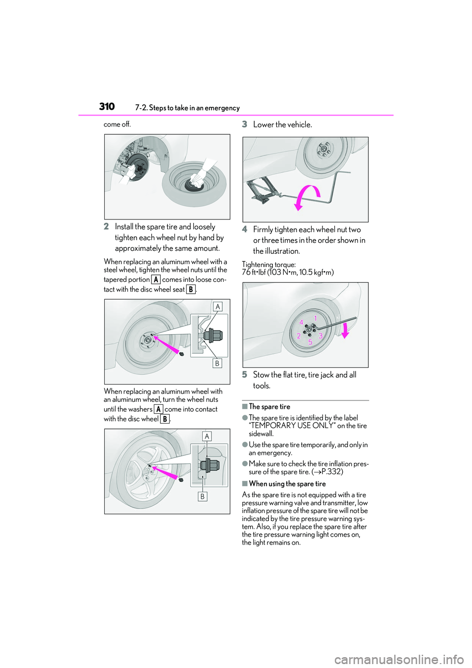 LEXUS RC300 2022 Owners Manual 3107-2. Steps to take in an emergency
RC350/RC300 Owners Manual
come off.
2Install the spare tire and loosely
tighten each wheel nut by hand by
approximately the same amount.
When replacing an alum LEXUS RC300 2022 Owners Manual 3107-2. Steps to take in an emergency
RC350/RC300 Owners Manual
come off.
2Install the spare tire and loosely
tighten each wheel nut by hand by
approximately the same amount.
When replacing an alum
