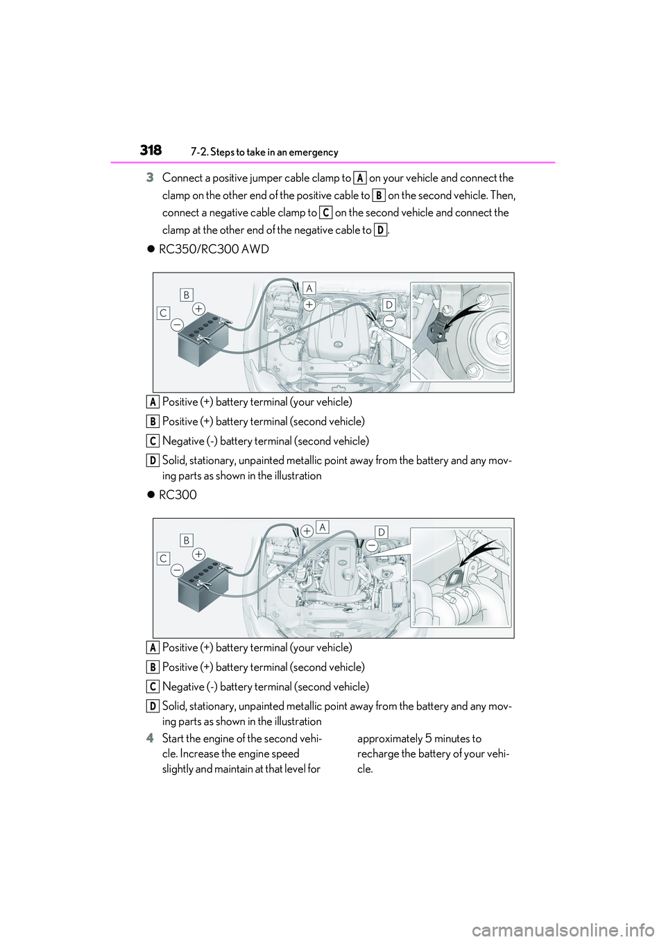 LEXUS RC300 2022 Owners Manual 3187-2. Steps to take in an emergency
RC350/RC300 Owners Manual
3Connect a positive jumper cable clamp to on your vehicle and connect the
clamp on the other end of the positive cab le to on the LEXUS RC300 2022 Owners Manual 3187-2. Steps to take in an emergency
RC350/RC300 Owners Manual
3Connect a positive jumper cable clamp to on your vehicle and connect the
clamp on the other end of the positive cab le to on the