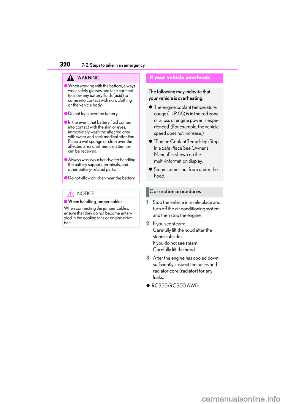 LEXUS RC300 2022 Owners Manual 3207-2. Steps to take in an emergency
RC350/RC300 Owners Manual
1Stop the vehicle in a safe place and
turn off the air conditioning system,
and then stop the engine.
2 If you see steam:
Carefully LEXUS RC300 2022 Owners Manual 3207-2. Steps to take in an emergency
RC350/RC300 Owners Manual
1Stop the vehicle in a safe place and
turn off the air conditioning system,
and then stop the engine.
2 If you see steam:
Carefully