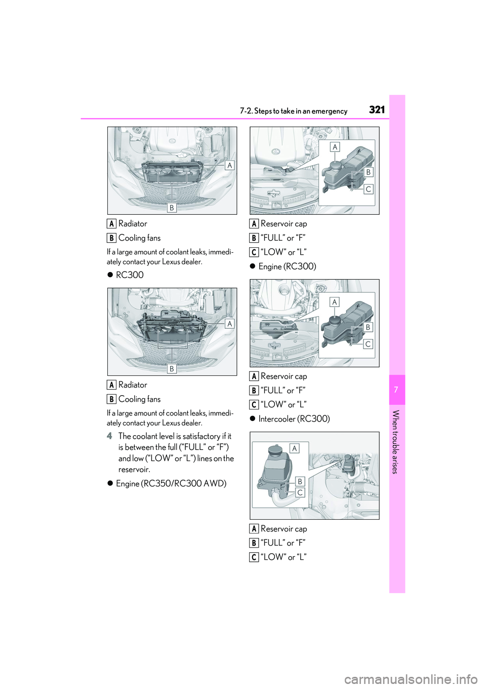 LEXUS RC300 2022 Owners Manual 3217-2. Steps to take in an emergency
RC350/RC300 Owners Manual
7
When trouble arises
Radiator
Cooling fans
If a large amount of coolant leaks, immedi-
ately contact your Lexus dealer.
RC300
Radia LEXUS RC300 2022 Owners Manual 3217-2. Steps to take in an emergency
RC350/RC300 Owners Manual
7
When trouble arises
Radiator
Cooling fans
If a large amount of coolant leaks, immedi-
ately contact your Lexus dealer.
RC300
Radia