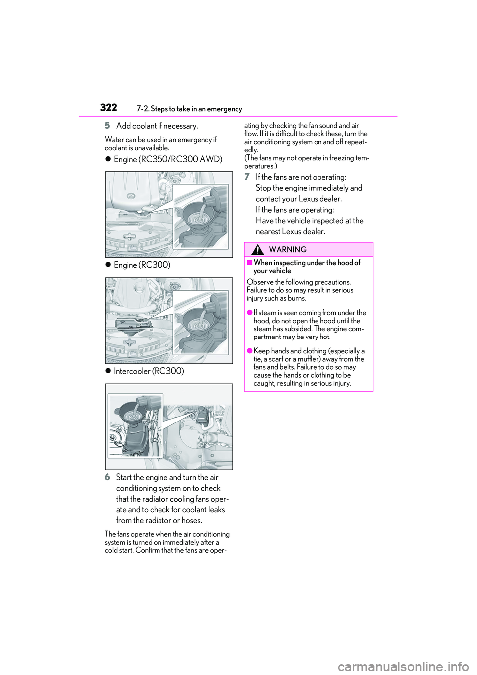 LEXUS RC300 2022 Service Manual 3227-2. Steps to take in an emergency
RC350/RC300 Owners Manual
5Add coolant if necessary.
Water can be used in an emergency if
coolant is unavailable.
Engine (RC350/RC300 AWD)
Engine (RC300) LEXUS RC300 2022 Service Manual 3227-2. Steps to take in an emergency
RC350/RC300 Owners Manual
5Add coolant if necessary.
Water can be used in an emergency if
coolant is unavailable.
Engine (RC350/RC300 AWD)
Engine (RC300)