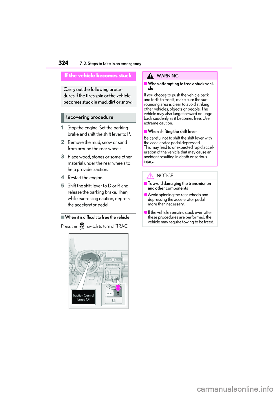 LEXUS RC300 2022 Owners Guide 3247-2. Steps to take in an emergency
RC350/RC300 Owners Manual
1Stop the engine. Set the parking
brake and shift the shift lever to P.
2 Remove the mud, snow or sand
from around the rear wheels.
3 LEXUS RC300 2022 Owners Guide 3247-2. Steps to take in an emergency
RC350/RC300 Owners Manual
1Stop the engine. Set the parking
brake and shift the shift lever to P.
2 Remove the mud, snow or sand
from around the rear wheels.
3