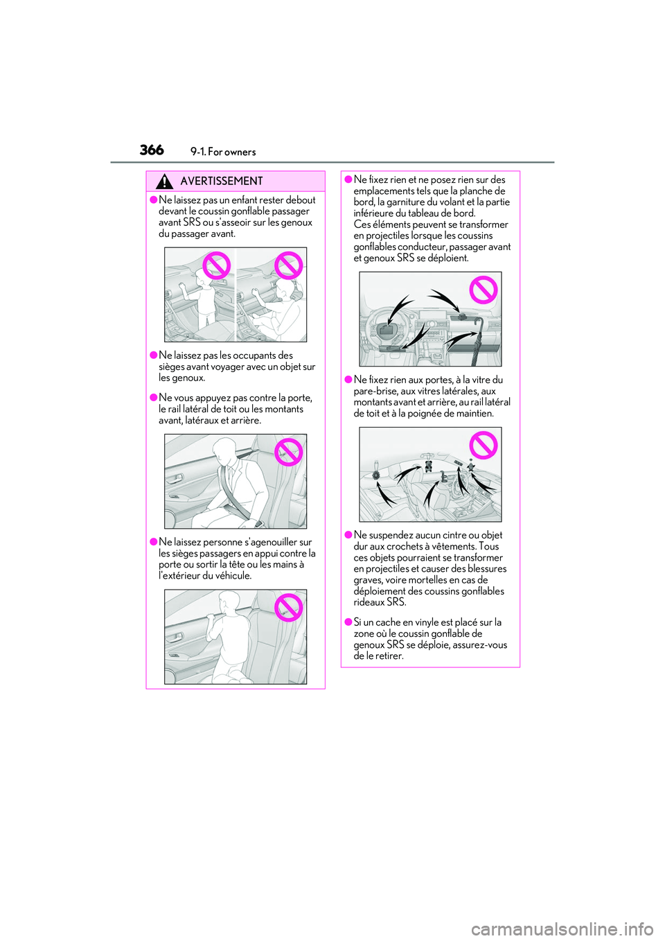 LEXUS RC300 2022  Owners Manual 3669-1. For owners
RC350/RC300 Owners Manual
AVERTISSEMENT
●Ne laissez pas un enfant rester debout 
devant le coussin gonflable passager 
avant SRS ou sasseoir sur les genoux 
du passager avant.
