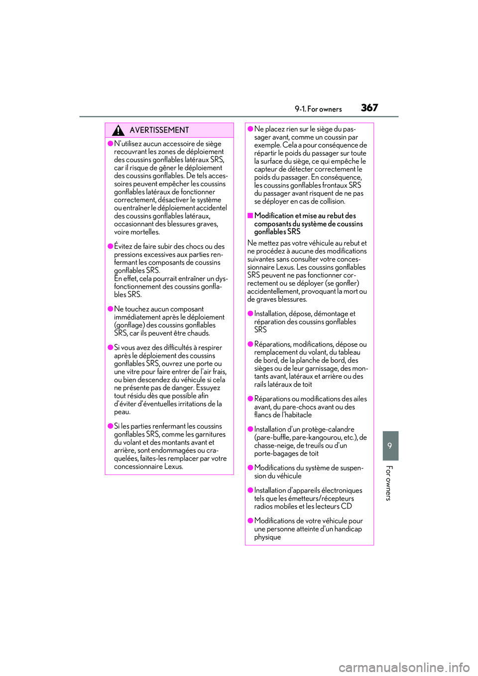 LEXUS RC300 2022 Service Manual 3679-1. For owners
RC350/RC300 Owners Manual
9
For owners
AVERTISSEMENT
●Nutilisez aucun accessoire de siège
recouvrant les zones de déploiement
des coussins gonflables latéraux SRS,
car il LEXUS RC300 2022 Service Manual 3679-1. For owners
RC350/RC300 Owners Manual
9
For owners
AVERTISSEMENT
●Nutilisez aucun accessoire de siège
recouvrant les zones de déploiement
des coussins gonflables latéraux SRS,
car il