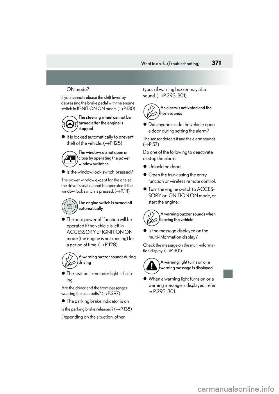 LEXUS RC300 2022 Owners Manual 371What to do if... (Troubleshooting)
RC350/RC300 Owners Manual
ON mode?
If you cannot release the shift lever by
depressing the brake pedal with the engine
switch in IGNITION ON mode. (P.130)
LEXUS RC300 2022 Owners Manual 371What to do if... (Troubleshooting)
RC350/RC300 Owners Manual
ON mode?
If you cannot release the shift lever by
depressing the brake pedal with the engine
switch in IGNITION ON mode. (P.130)