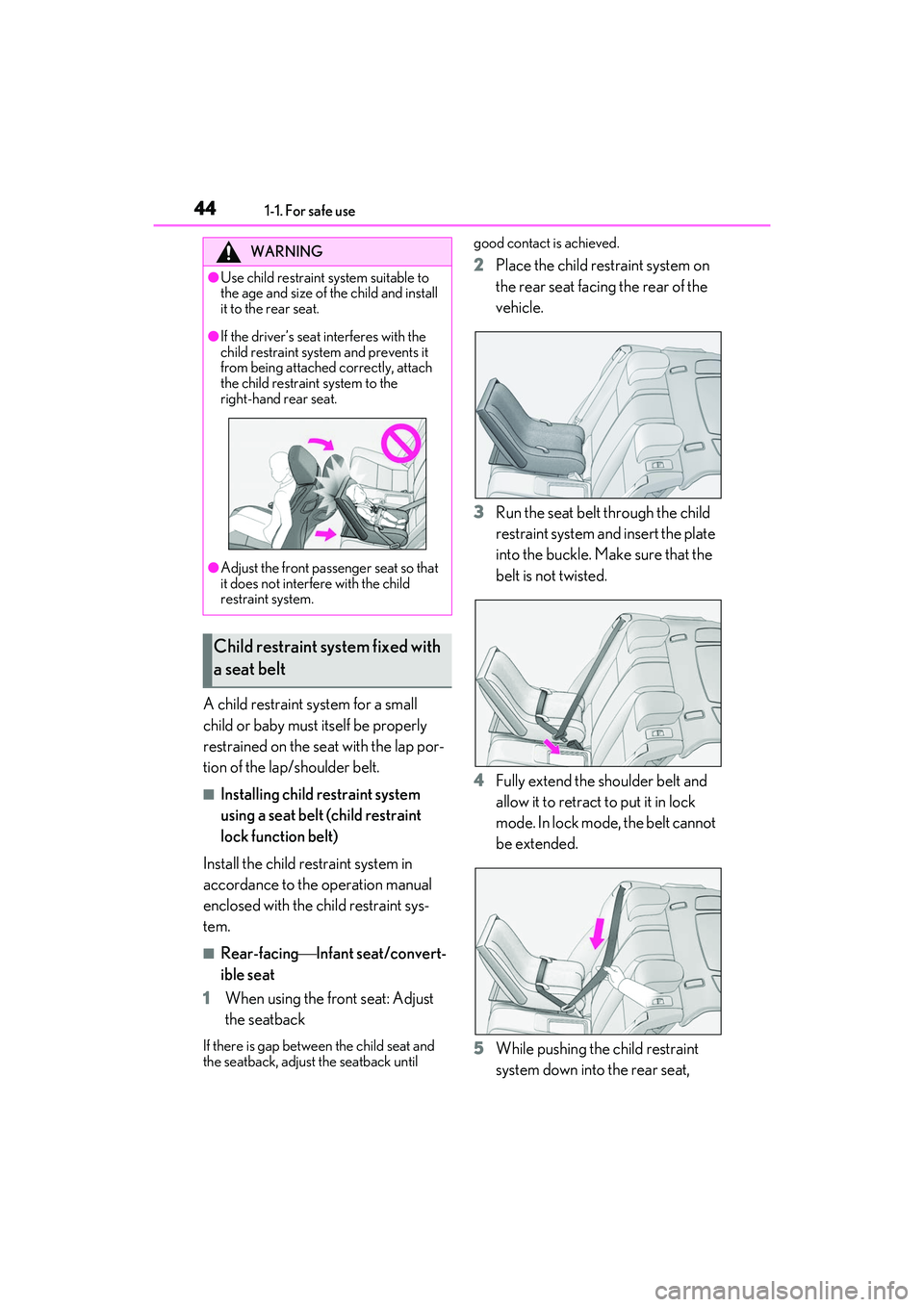 LEXUS RC300 2022 Service Manual 441-1. For safe use
RC350/RC300 Owners Manual
A child restraint system for a small 
child or baby must itself be properly 
restrained on the seat with the lap por-
tion of the lap/shoulder belt.
■I