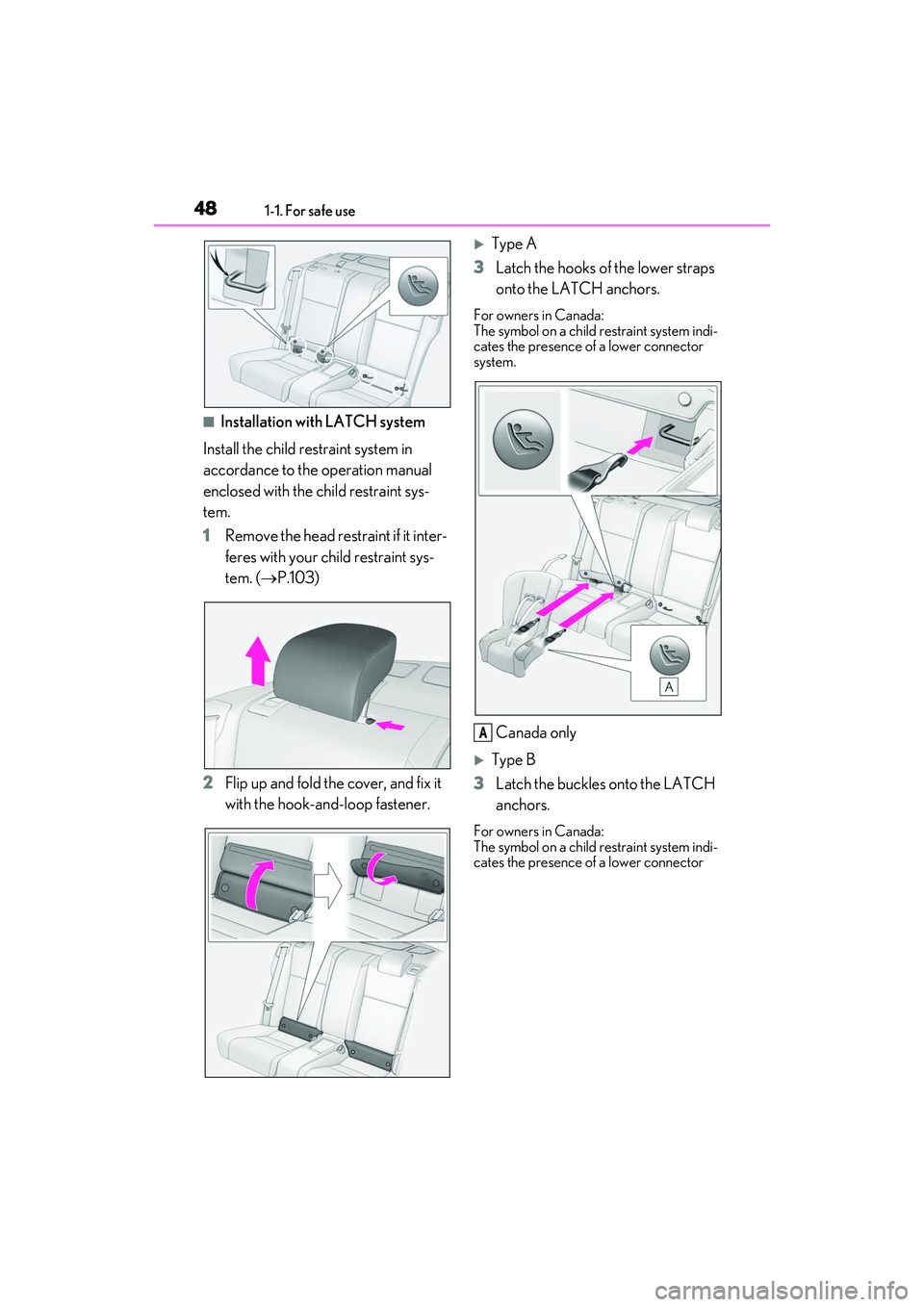 LEXUS RC300 2022 Service Manual 481-1. For safe use
RC350/RC300 Owners Manual
■Installation with LATCH system
Install the child restraint system in 
accordance to the operation manual 
enclosed with the child restraint sys-
tem.

