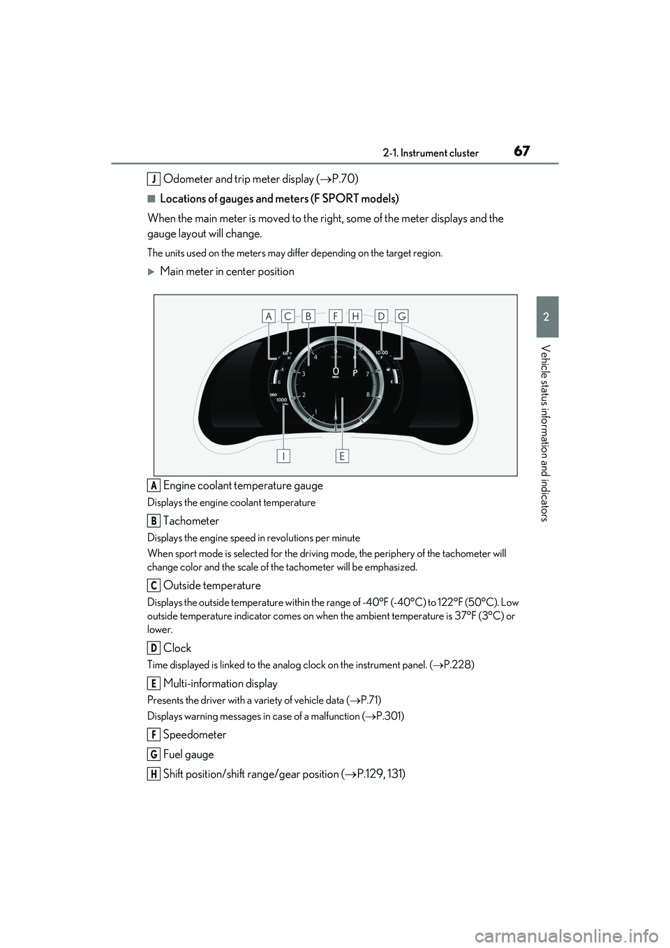 LEXUS RC300 2022 User Guide 672-1. Instrument cluster
RC350/RC300 Owners Manual
2
Vehicle status information and indicators
Odometer and trip meter display (P.70)
■Locations of gauges and meters (F SPORT models)
When the LEXUS RC300 2022 User Guide 672-1. Instrument cluster
RC350/RC300 Owners Manual
2
Vehicle status information and indicators
Odometer and trip meter display (P.70)
■Locations of gauges and meters (F SPORT models)
When the