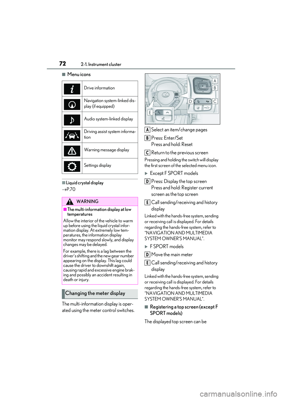 LEXUS RC300 2022 User Guide 722-1. Instrument cluster
RC350/RC300 Owners Manual
■Menu icons
■Liquid crystal display
P.70
The multi-information display is oper-
ated using the meter control switches. Select an item/change LEXUS RC300 2022 User Guide 722-1. Instrument cluster
RC350/RC300 Owners Manual
■Menu icons
■Liquid crystal display
P.70
The multi-information display is oper-
ated using the meter control switches. Select an item/change