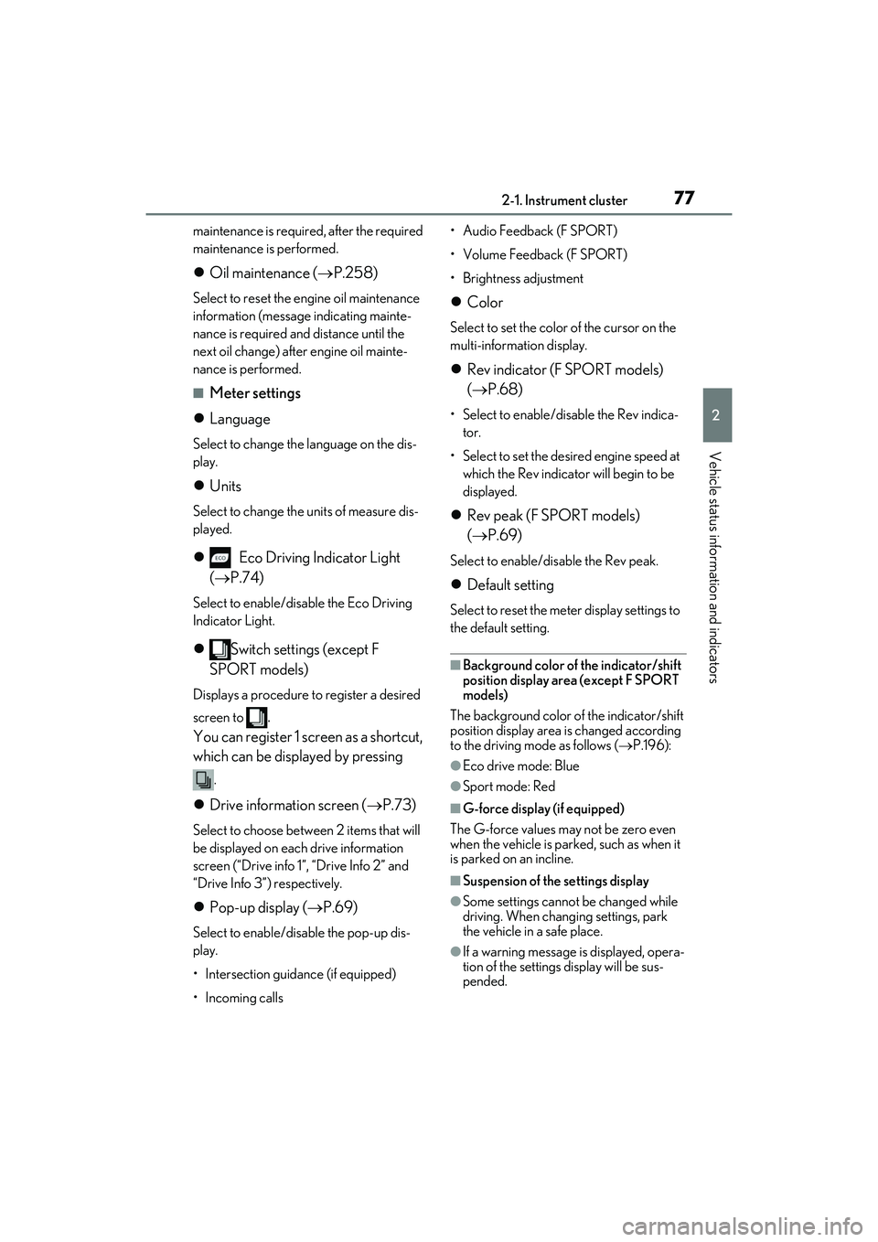 LEXUS RC300 2022 User Guide 772-1. Instrument cluster
RC350/RC300 Owners Manual
2
Vehicle status information and indicators
maintenance is required, after the required
maintenance is performed.
Oil maintenance ( P.258)
LEXUS RC300 2022 User Guide 772-1. Instrument cluster
RC350/RC300 Owners Manual
2
Vehicle status information and indicators
maintenance is required, after the required
maintenance is performed.
Oil maintenance ( P.258)