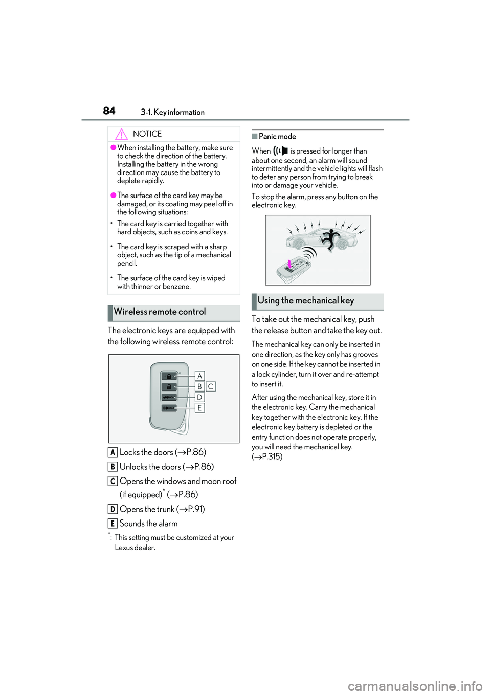 LEXUS RC300 2022 User Guide 843-1. Key information
RC350/RC300 Owners Manual
The electronic keys are equipped with
the following wireless remote control:Locks the doors ( P.86)
Unlocks the doors ( P.86)
Opens the windows LEXUS RC300 2022 User Guide 843-1. Key information
RC350/RC300 Owners Manual
The electronic keys are equipped with
the following wireless remote control:Locks the doors ( P.86)
Unlocks the doors ( P.86)
Opens the windows