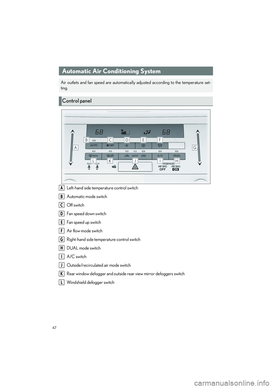 LEXUS RC300 2023 Service Manual 47
RC350 AWD_RC350_RC300 AWD_RC300_QG_(U)
Left-hand side temperature control switch
Automatic mode switch
Off switch
Fan speed down switch
Fan speed up switch
Air flow mode switch
Right-hand side temp LEXUS RC300 2023 Service Manual 47
RC350 AWD_RC350_RC300 AWD_RC300_QG_(U)
Left-hand side temperature control switch
Automatic mode switch
Off switch
Fan speed down switch
Fan speed up switch
Air flow mode switch
Right-hand side temp