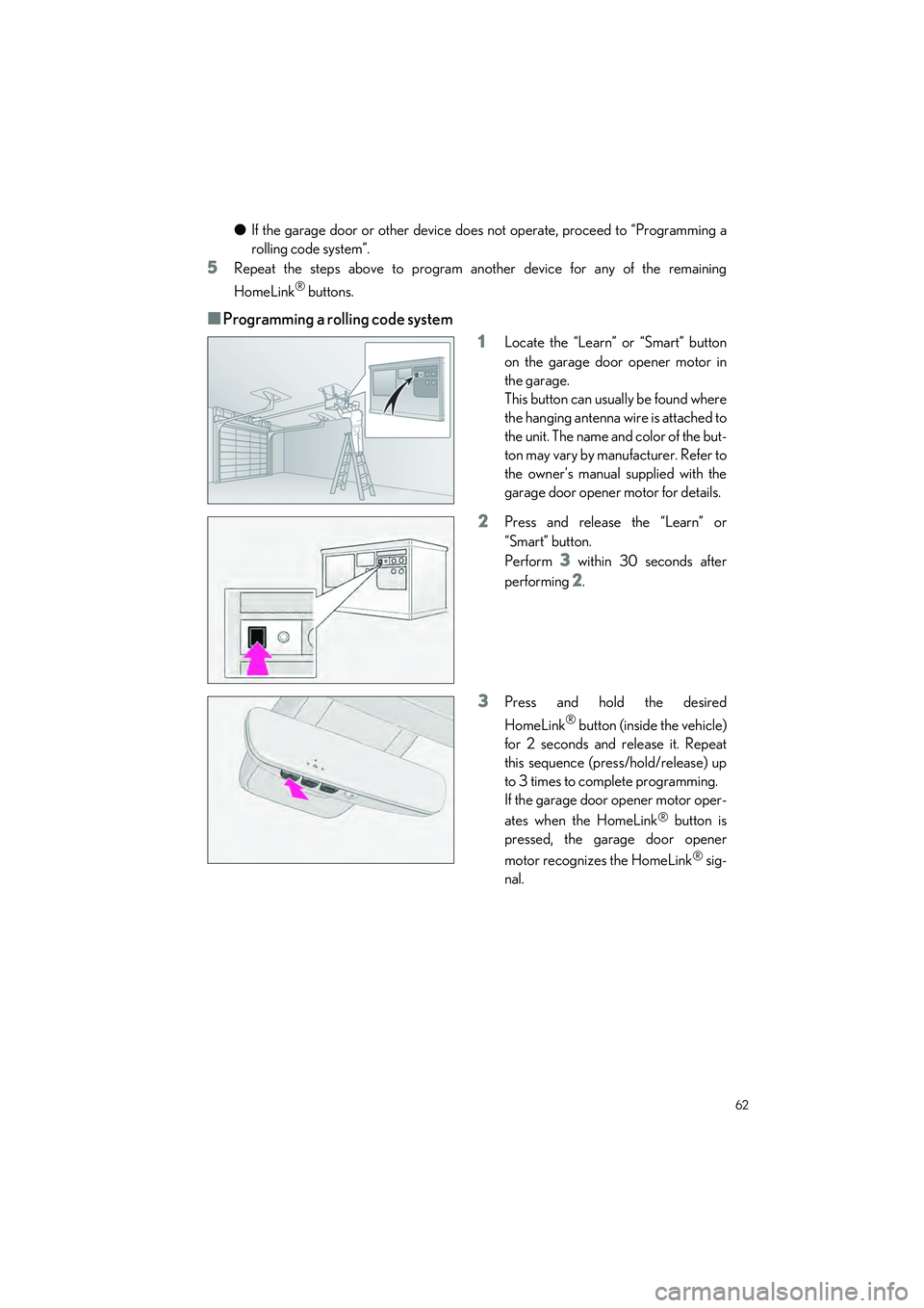 LEXUS RC300 2023 Repair Manual 62
RC350 AWD_RC350_RC300 AWD_RC300_QG_(U)
●If the garage door or other device does not operate, proceed to “Programming a
rolling code system”.
5Repeat the steps above to program another device 