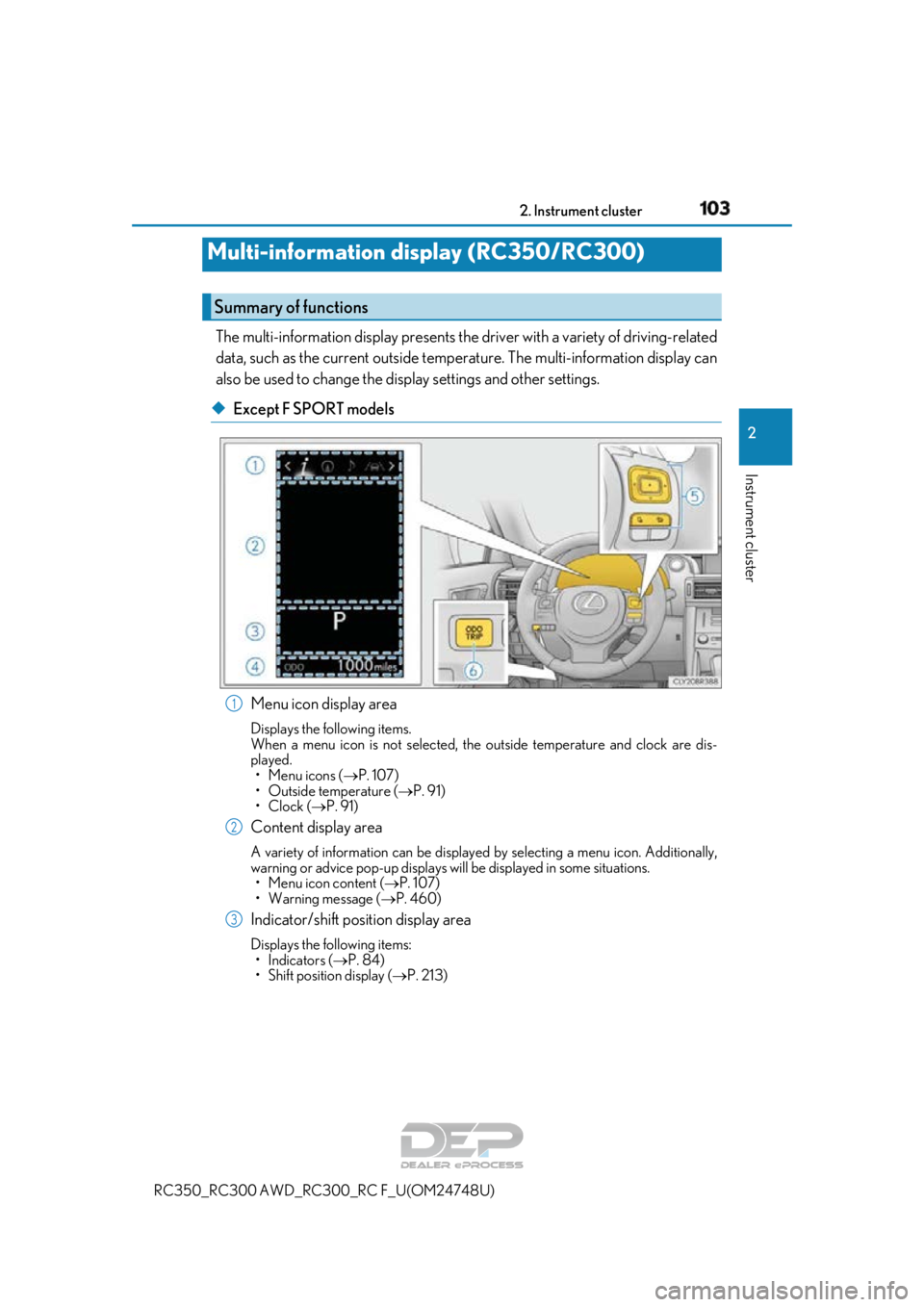 LEXUS RC350 2018  Owners Manual 1032. Instrument cluster
2
Instrument cluster
RC350_RC300 AWD_RC300_RC F_U(OM24748U)
The multi-information display presents the driver with a variety of driving-related
data, such as the current outsi