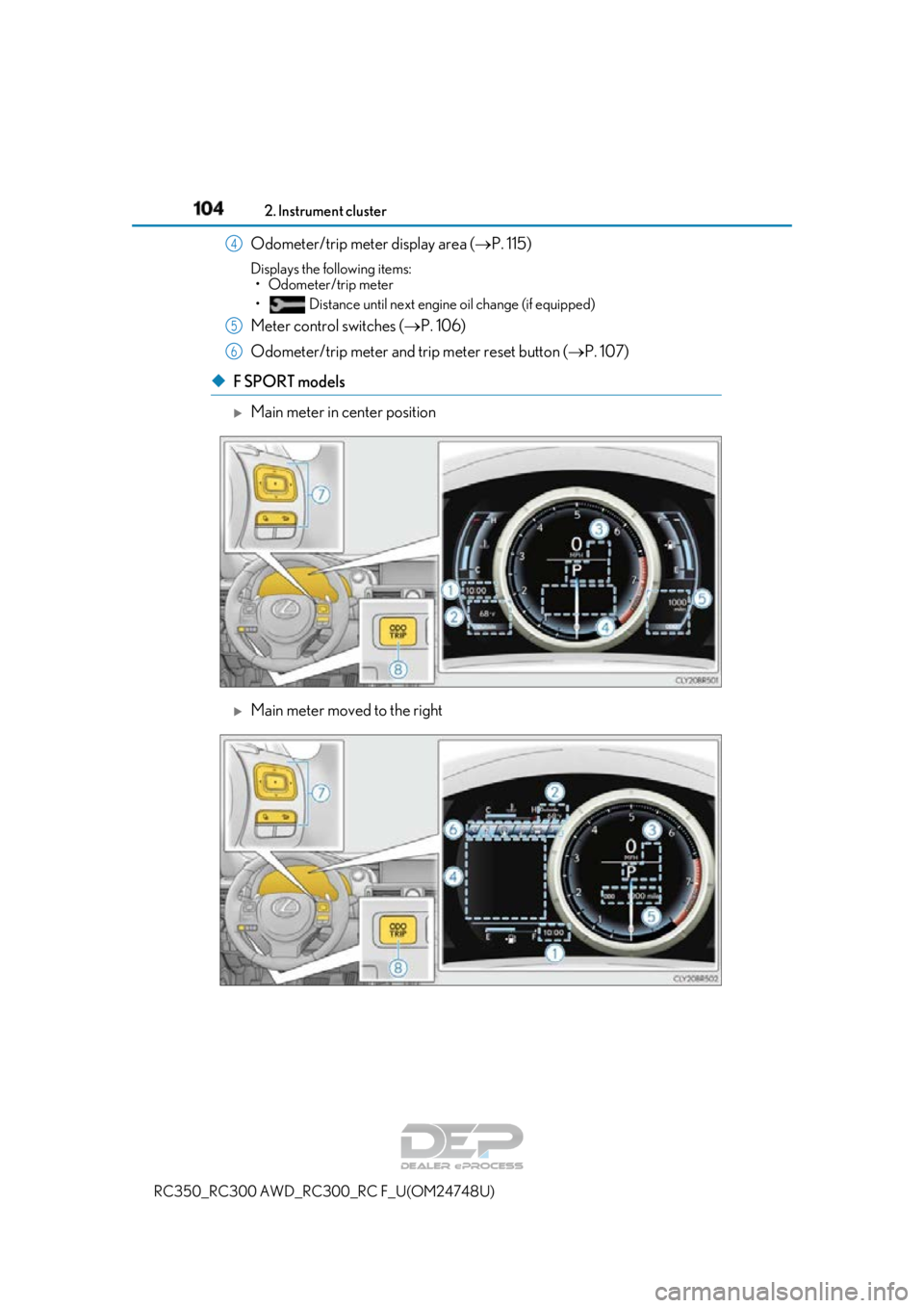 LEXUS RC350 2018  Owners Manual 1042. Instrument cluster
RC350_RC300 AWD_RC3 00_RC F_U(OM24748U)
Odometer/trip meter display area (P. 115)
Displays the following items:
• Odometer/trip meter
•  Distance until next engine oil 