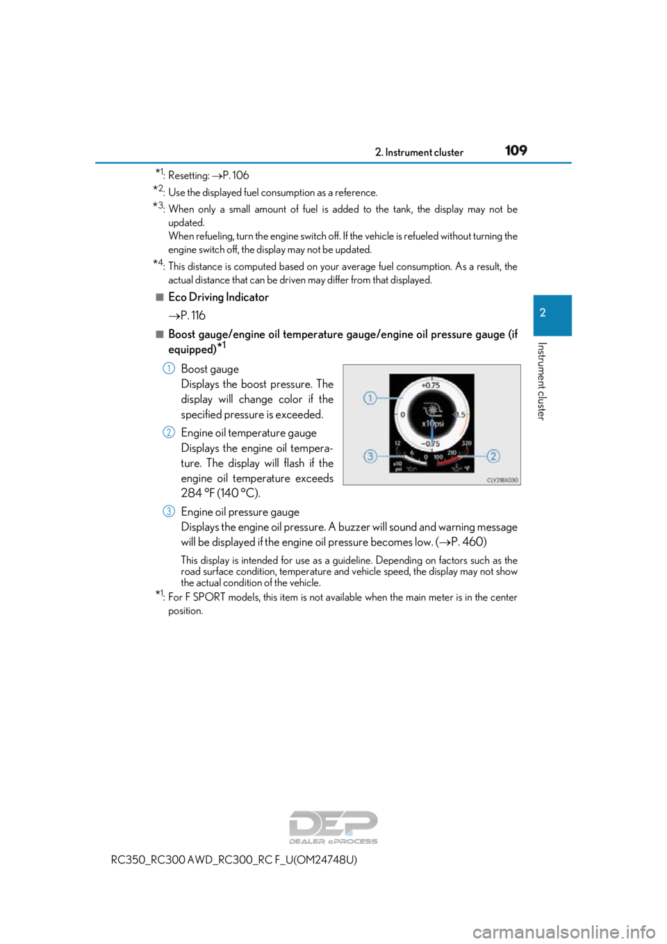 LEXUS RC350 2018  Owners Manual 1092. Instrument cluster
2
Instrument cluster
RC350_RC300 AWD_RC300_RC F_U(OM24748U)
*1:Resetting: P. 106
*2: Use the displayed fuel consumption as a reference.
*3: When only a small amount of fuel