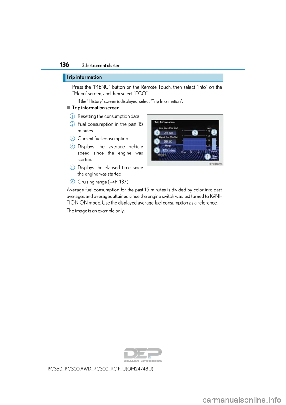 LEXUS RC350 2018  Owners Manual 1362. Instrument cluster
RC350_RC300 AWD_RC3 00_RC F_U(OM24748U)
Press the “MENU” button on the Remote  Touch, then select “Info” on the
“Menu” screen, and then select “ECO”.
If the 