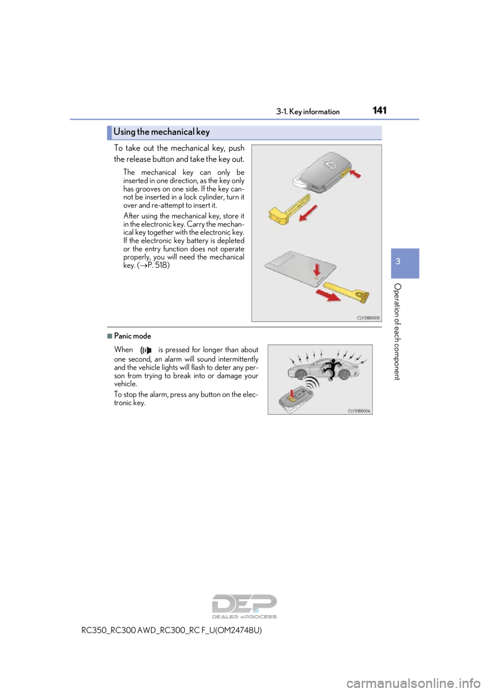 LEXUS RC350 2018 Owners Manual 1413-1. Key information
3
Operation of each component
RC350_RC300 AWD_RC300_RC F_U(OM24748U)
To take out the mechanical key, push
the release button and take the key out.
The mechanical key can only b LEXUS RC350 2018 Owners Manual 1413-1. Key information
3
Operation of each component
RC350_RC300 AWD_RC300_RC F_U(OM24748U)
To take out the mechanical key, push
the release button and take the key out.
The mechanical key can only b